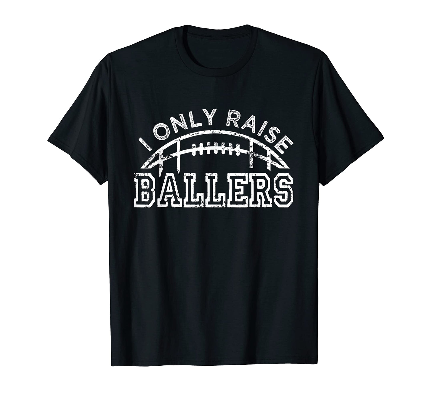 Football Dad I Only Raise Ballers T-Shirt - Casual Everyday Wear Men Women - T-Shirt, Sweatshirt, Hoodie