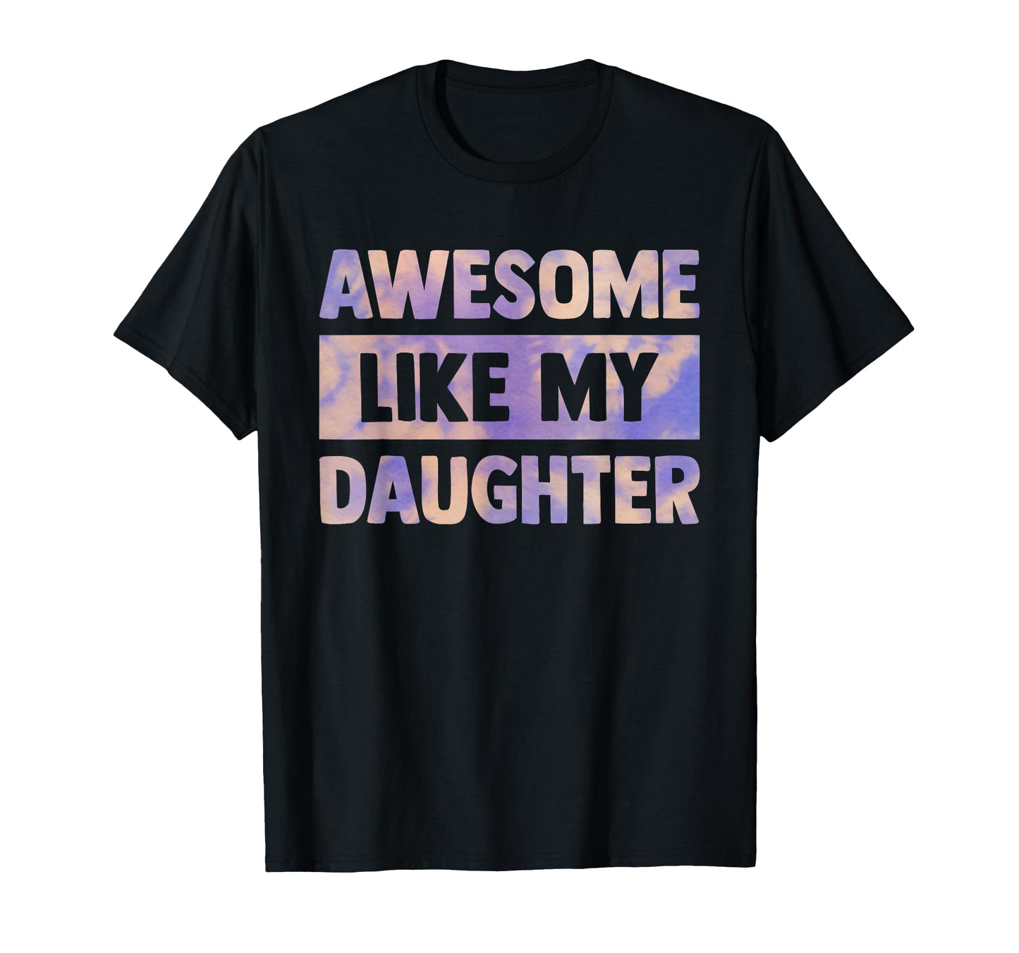 Awesome Like My Daughter Matching T-Shirt - Unique Graphic for Adults - T-Shirt, Sweatshirt, Hoodie
