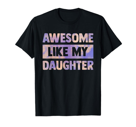 Awesome Like My Daughter Matching T-Shirt - Unique Graphic for Adults - T-Shirt, Sweatshirt, Hoodie