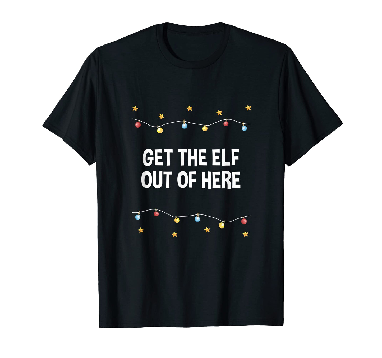 Get Elf Out Here Dad Jokes Punchline T-Shirt - Trendy Graphic Unisex - T-Shirt, Sweatshirt, Hoodie