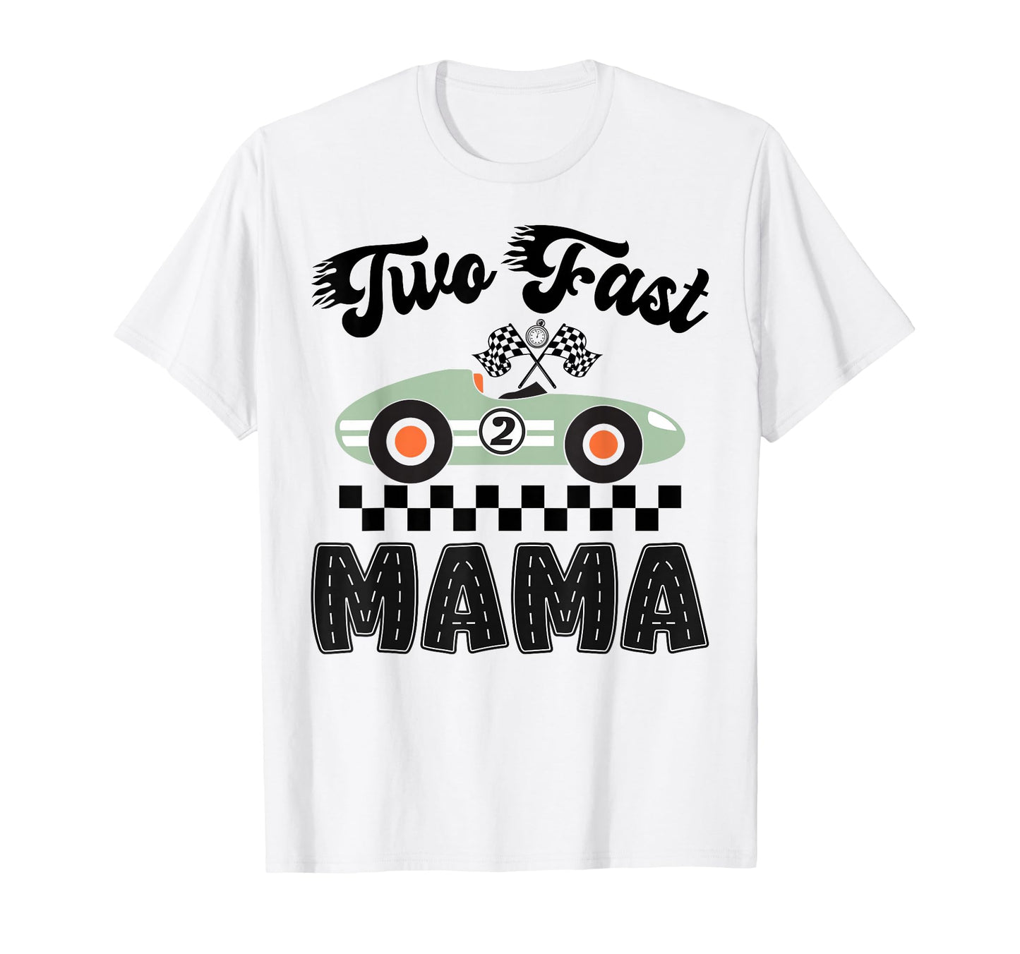 Two Fast Mama Birthday Racing Car T-Shirt - Streetwear Style for Adults - T-Shirt, Sweatshirt, Hoodie