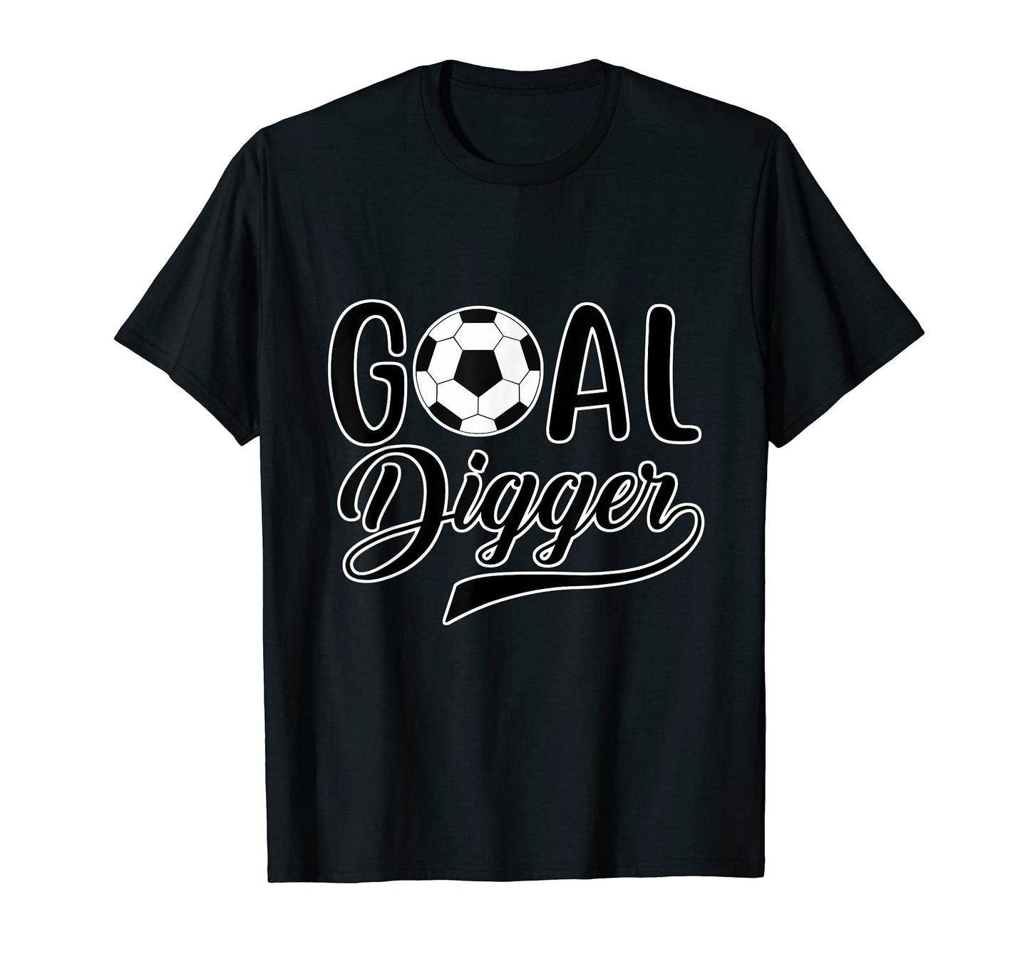 Goal Digger Soccer Player Goalkeeper T-Shirt - Casual Everyday Wear Unisex - T-Shirt, Sweatshirt, Hoodie