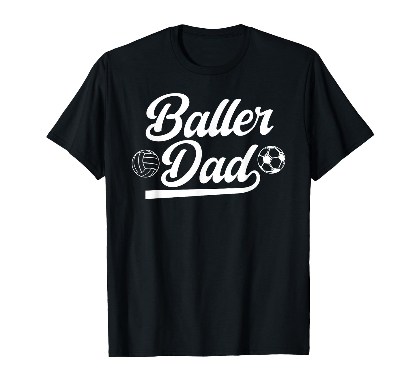 Baller Dad Volleyball Soccer Dad Soccer T-Shirt - Novelty Apparel Unisex - T-Shirt, Sweatshirt, Hoodie