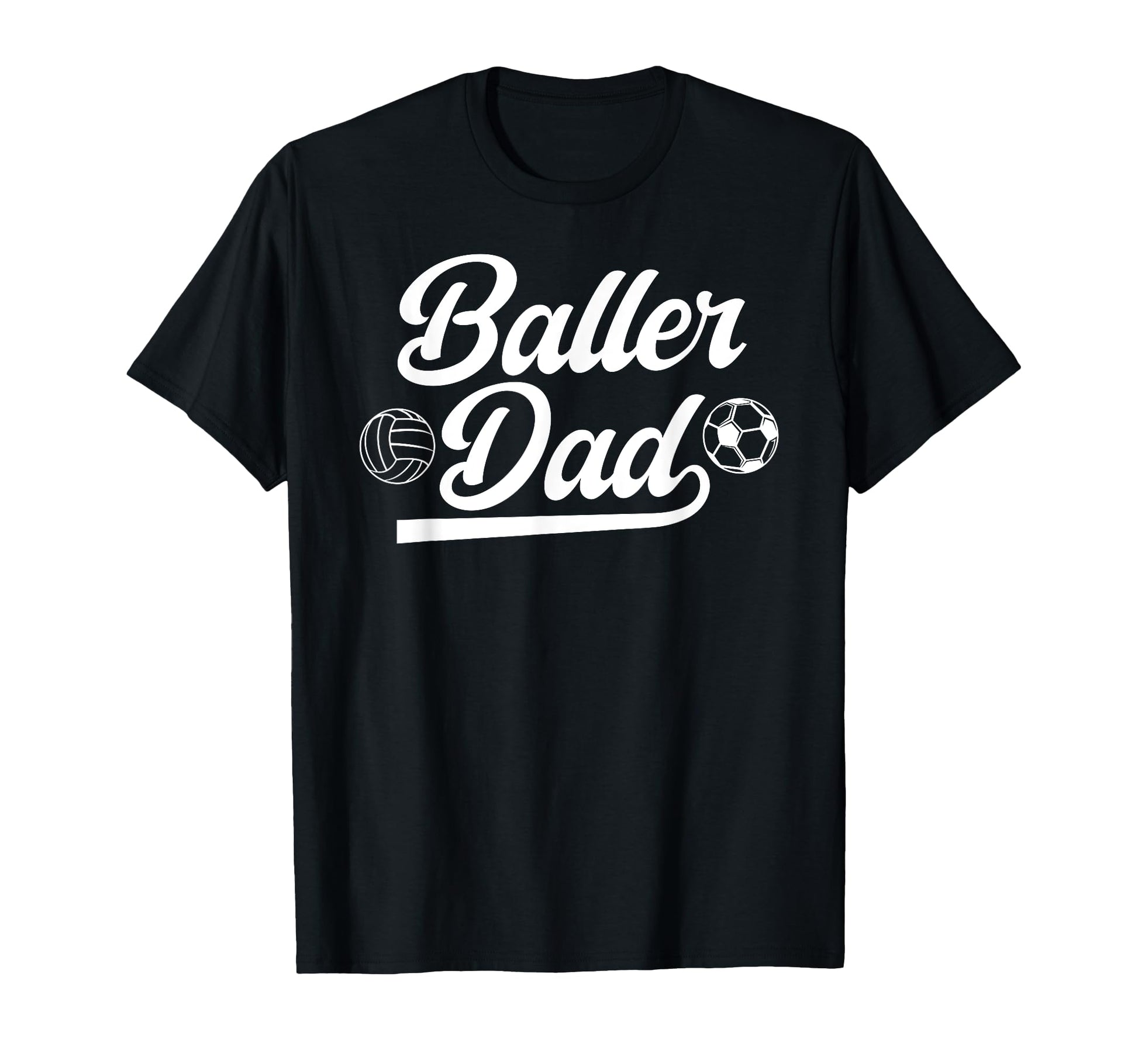 Baller Dad Volleyball Soccer Dad Soccer T-Shirt - Novelty Apparel Unisex - T-Shirt, Sweatshirt, Hoodie