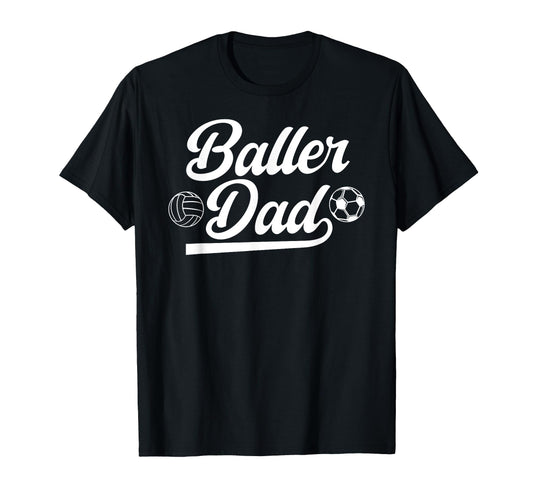 Baller Dad Volleyball Soccer Dad Soccer T-Shirt - Novelty Apparel Unisex - T-Shirt, Sweatshirt, Hoodie