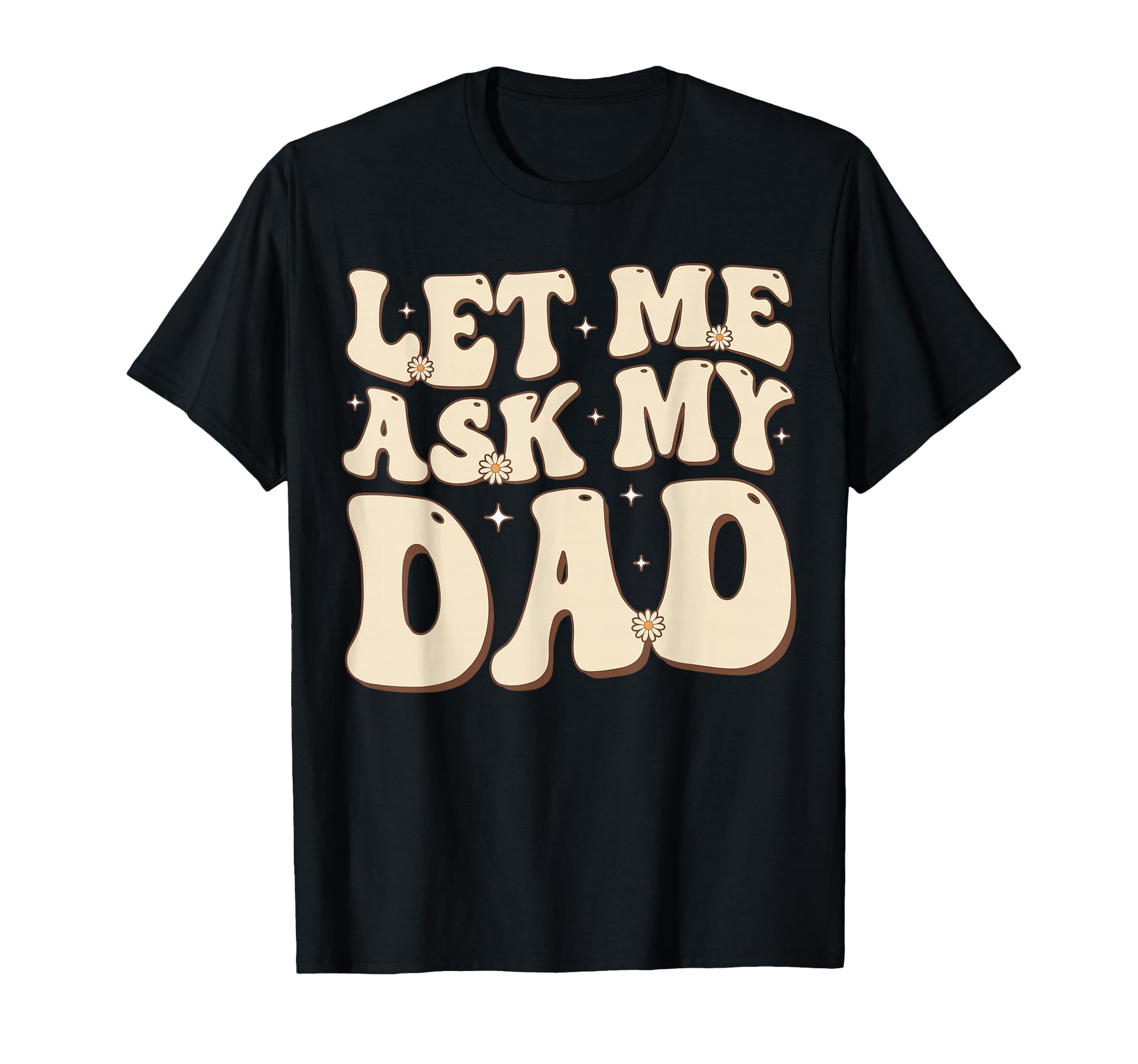 Let Me Ask My Dad Groovy Funny Son T-Shirt - Graphic Print Men Women - T-Shirt, Sweatshirt, Hoodie