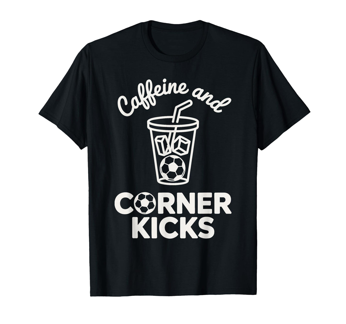 Caffeine And Corner Kicks Team Player T-Shirt - Trendy Graphic Unisex - T-Shirt, Sweatshirt, Hoodie