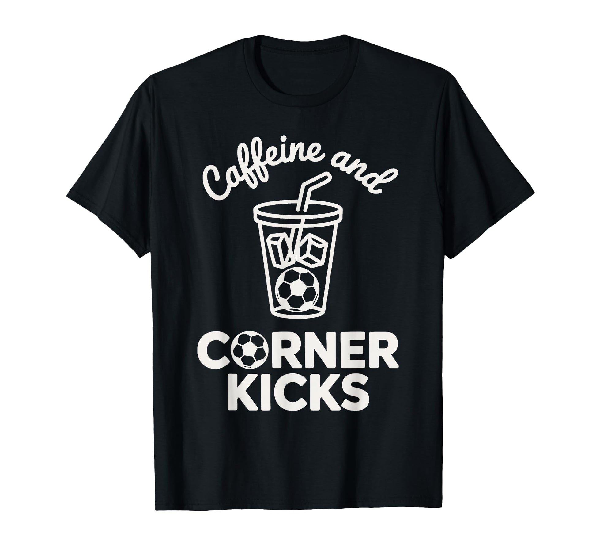 Caffeine And Corner Kicks Team Player T-Shirt - Trendy Graphic Unisex - T-Shirt, Sweatshirt, Hoodie