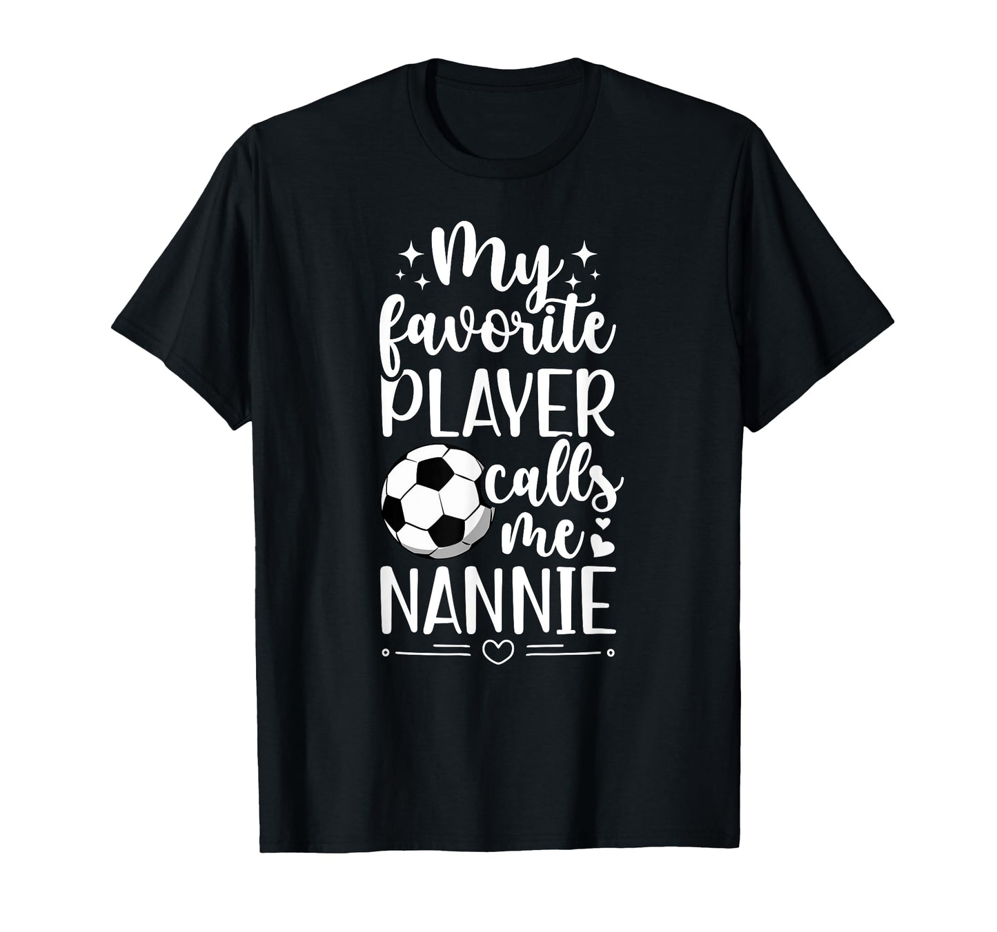 My Favorite Soccer Player Nannie T-Shirt - Casual Everyday Wear Unisex - T-Shirt, Sweatshirt, Hoodie