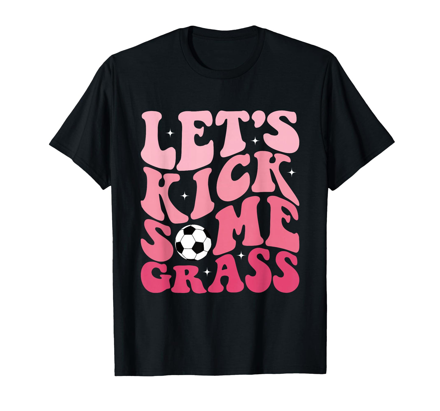 Funny Soccer Mom Fan Lets Kick Some Grass T-Shirt - Novelty Apparel Unisex - T-Shirt, Sweatshirt, Hoodie