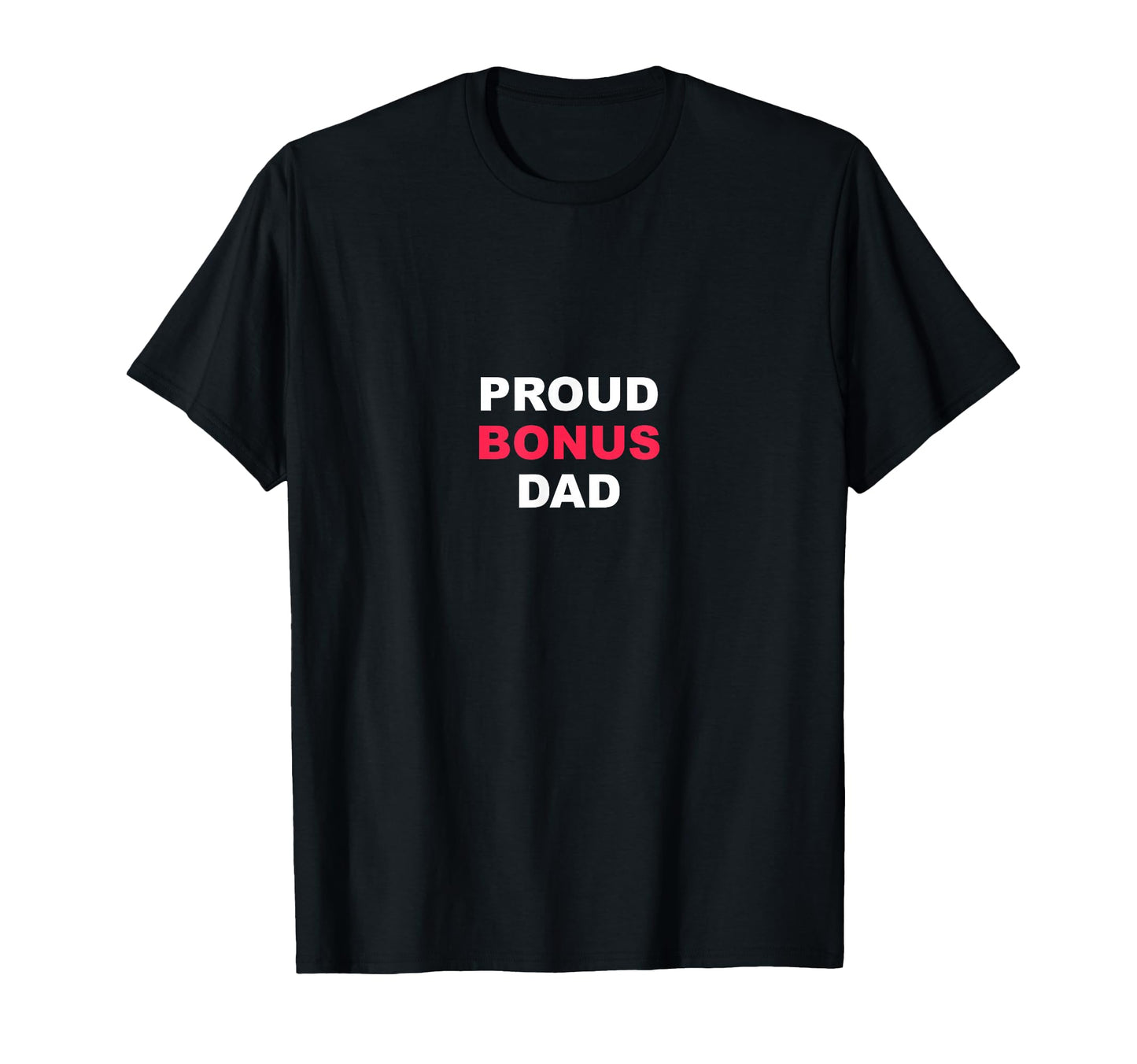 Proud Bonus Dad Stepfather Gift T-Shirt - Fun Novelty Design Unisex - T-Shirt, Sweatshirt, Hoodie