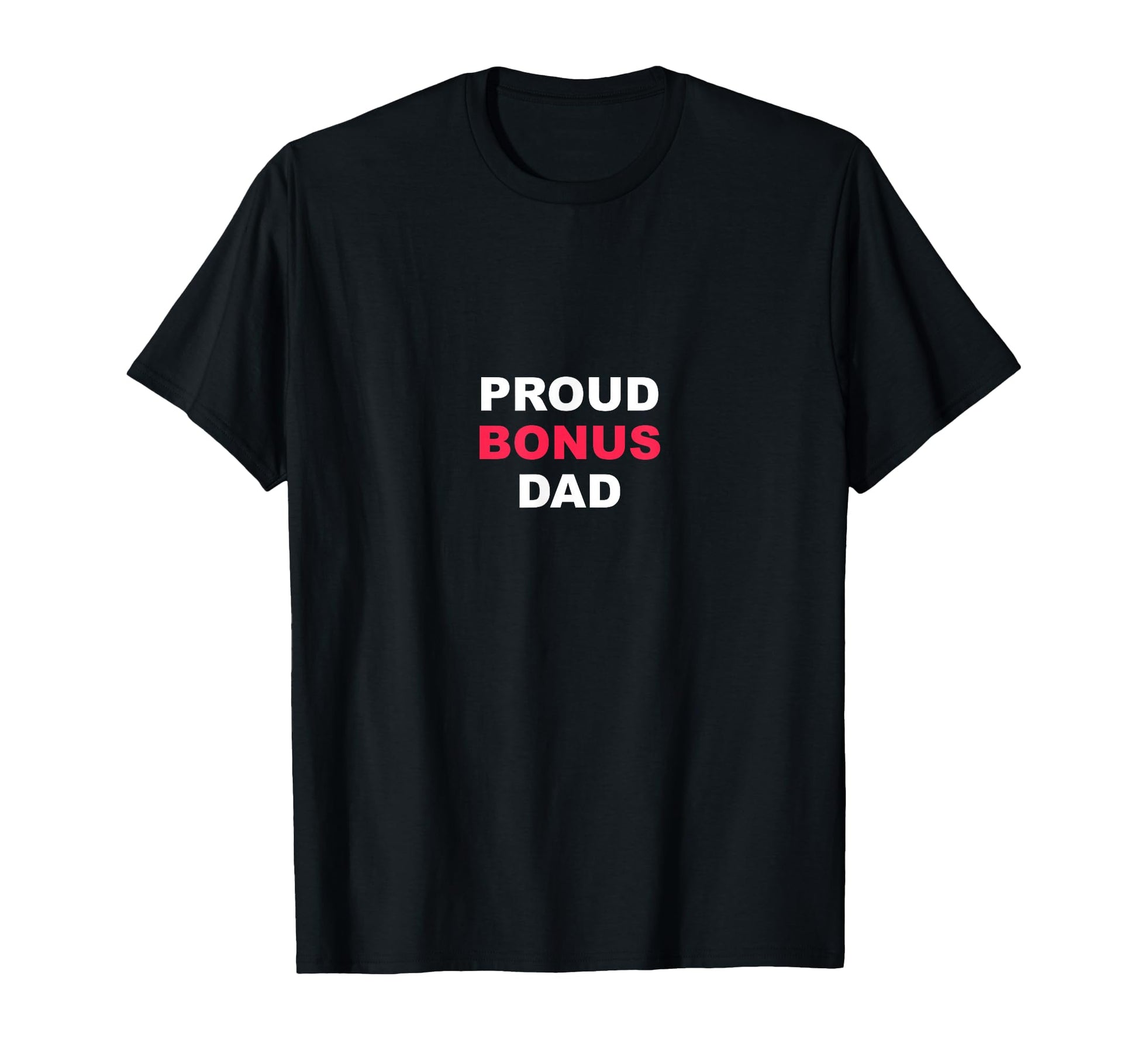 Proud Bonus Dad Stepfather Gift T-Shirt - Fun Novelty Design Unisex - T-Shirt, Sweatshirt, Hoodie
