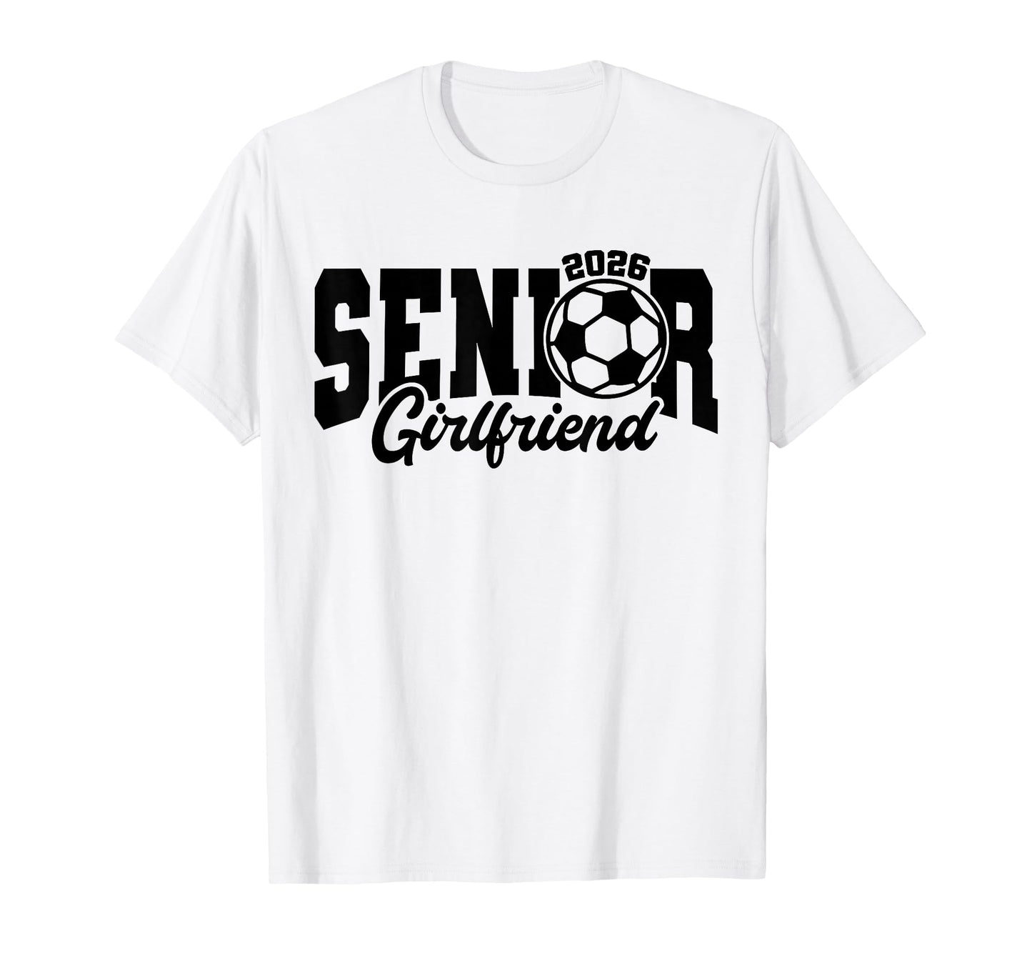 Senior Girlfriend Soccer 2026 T-Shirt - Casual Everyday Wear for Adults - T-Shirt, Sweatshirt, Hoodie