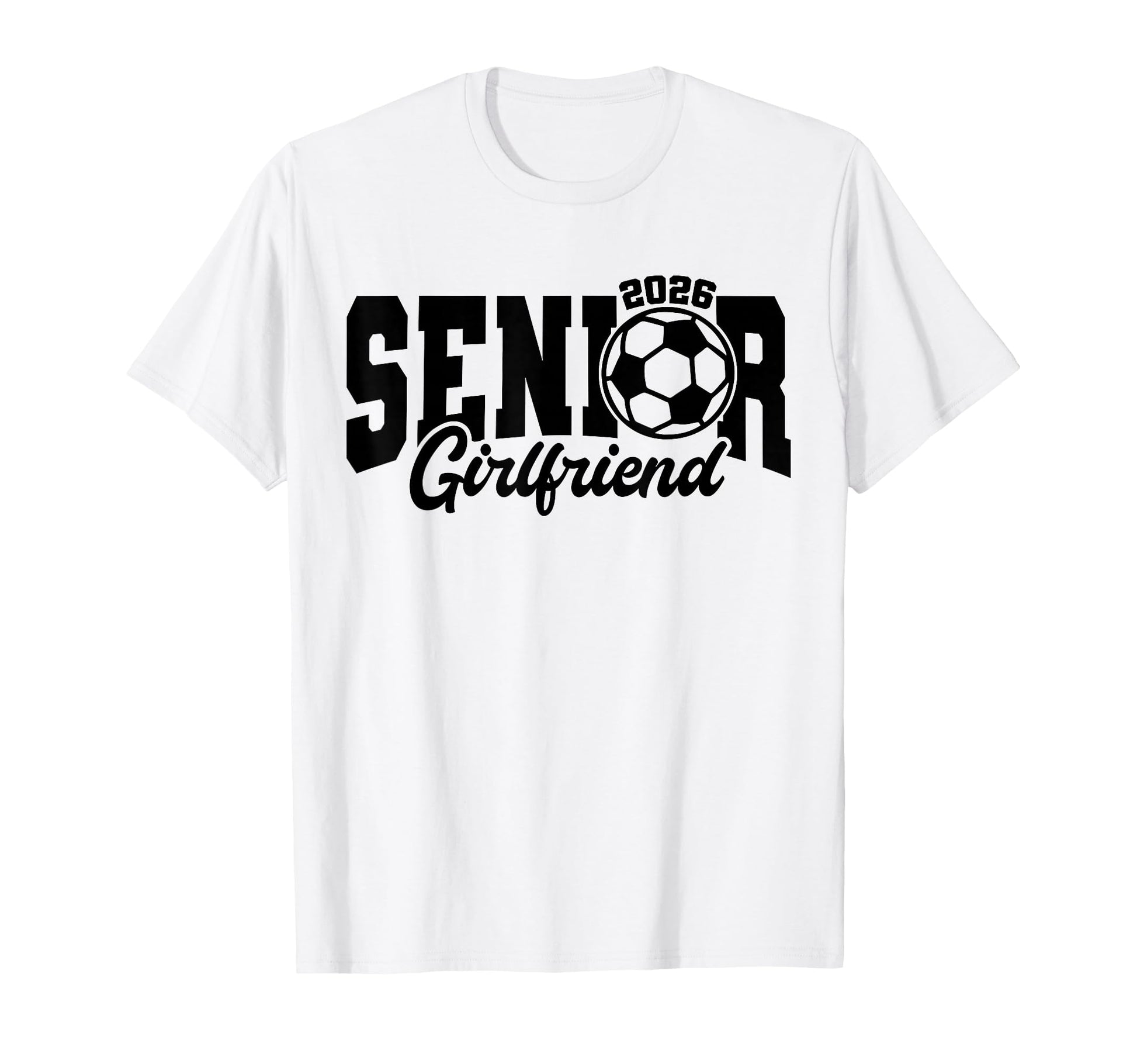 Senior Girlfriend Soccer 2026 T-Shirt - Casual Everyday Wear for Adults - T-Shirt, Sweatshirt, Hoodie
