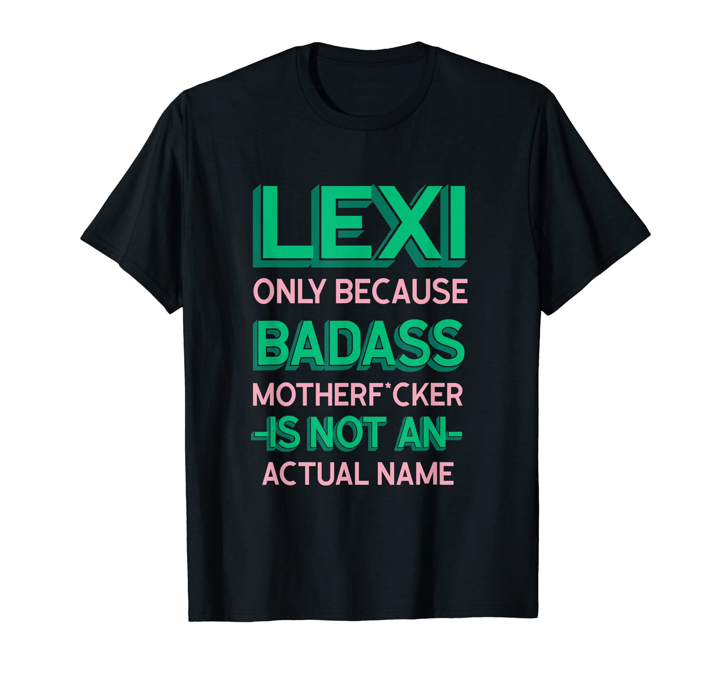 Badass Lexi Personalized Name T-Shirt - Casual Everyday Wear Men Women - T-Shirt, Sweatshirt, Hoodie