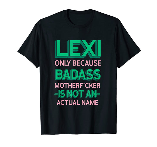 Badass Lexi Personalized Name T-Shirt - Casual Everyday Wear Men Women - T-Shirt, Sweatshirt, Hoodie