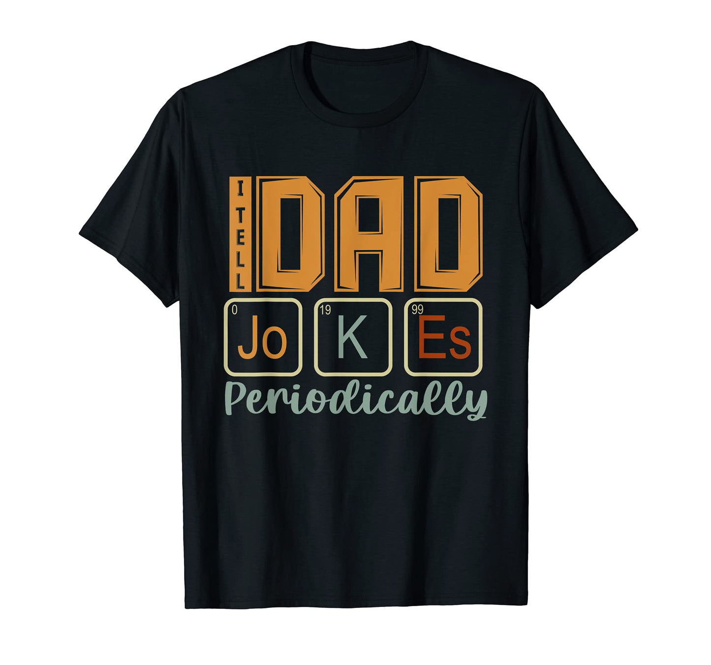 Mens I Tell Dad Jokes Periodically Funny T-Shirt - Unique Graphic Unisex - T-Shirt, Sweatshirt, Hoodie