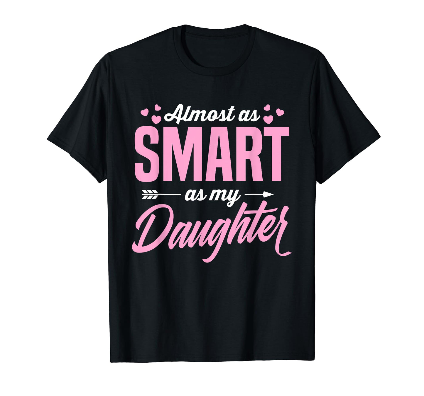 Almost As Smart As My Daughter Matching T-Shirt - Graphic Print for Adults - T-Shirt, Sweatshirt, Hoodie
