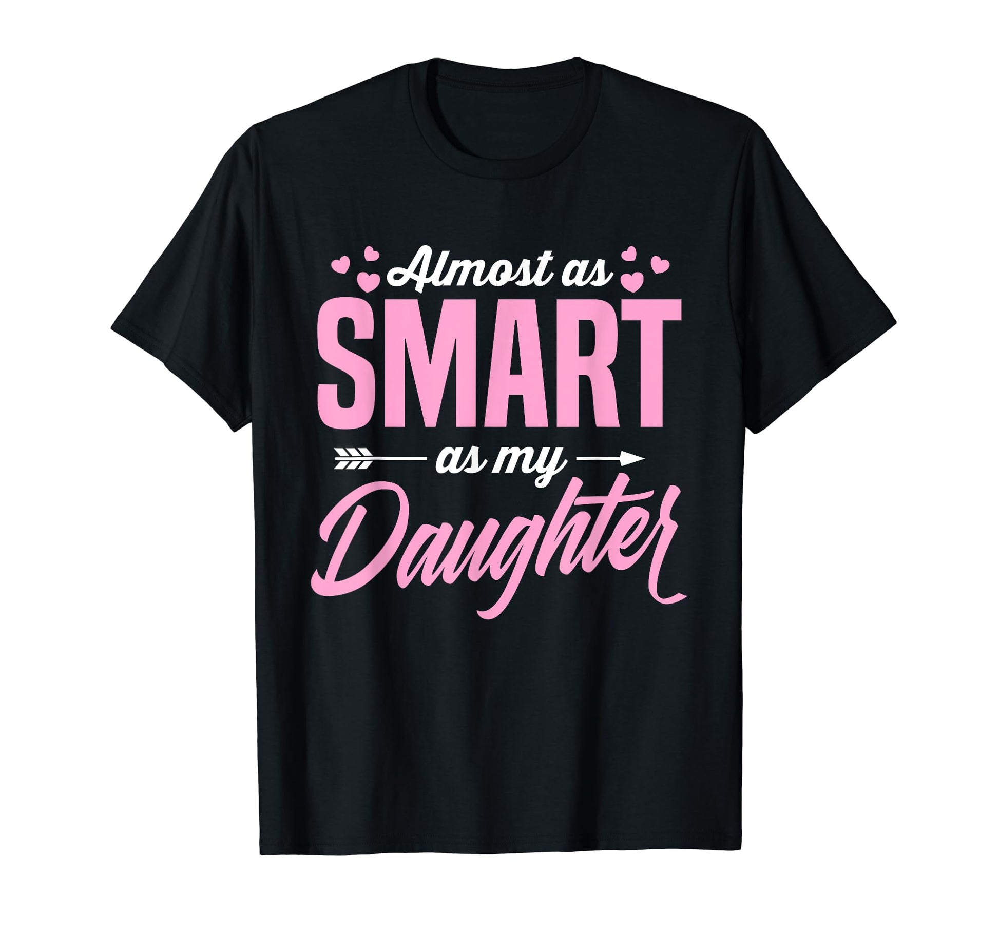 Almost As Smart As My Daughter Matching T-Shirt - Graphic Print for Adults - T-Shirt, Sweatshirt, Hoodie