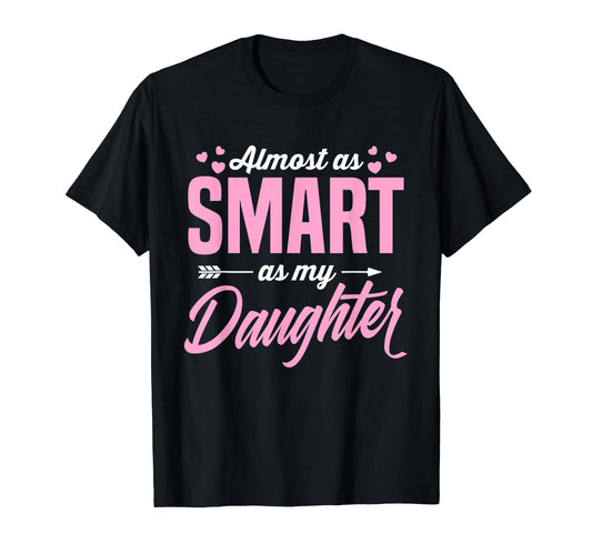 Almost As Smart As My Daughter Matching T-Shirt - Graphic Print for Adults - T-Shirt, Sweatshirt, Hoodie