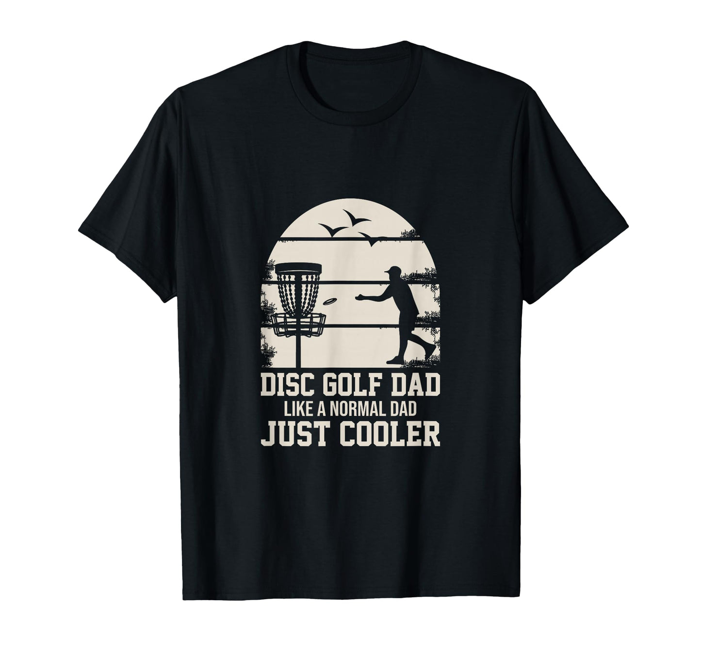 Disc Golf Dad Like Normal Dad Just Cooler T-Shirt - Unique Graphic Unisex - T-Shirt, Sweatshirt, Hoodie