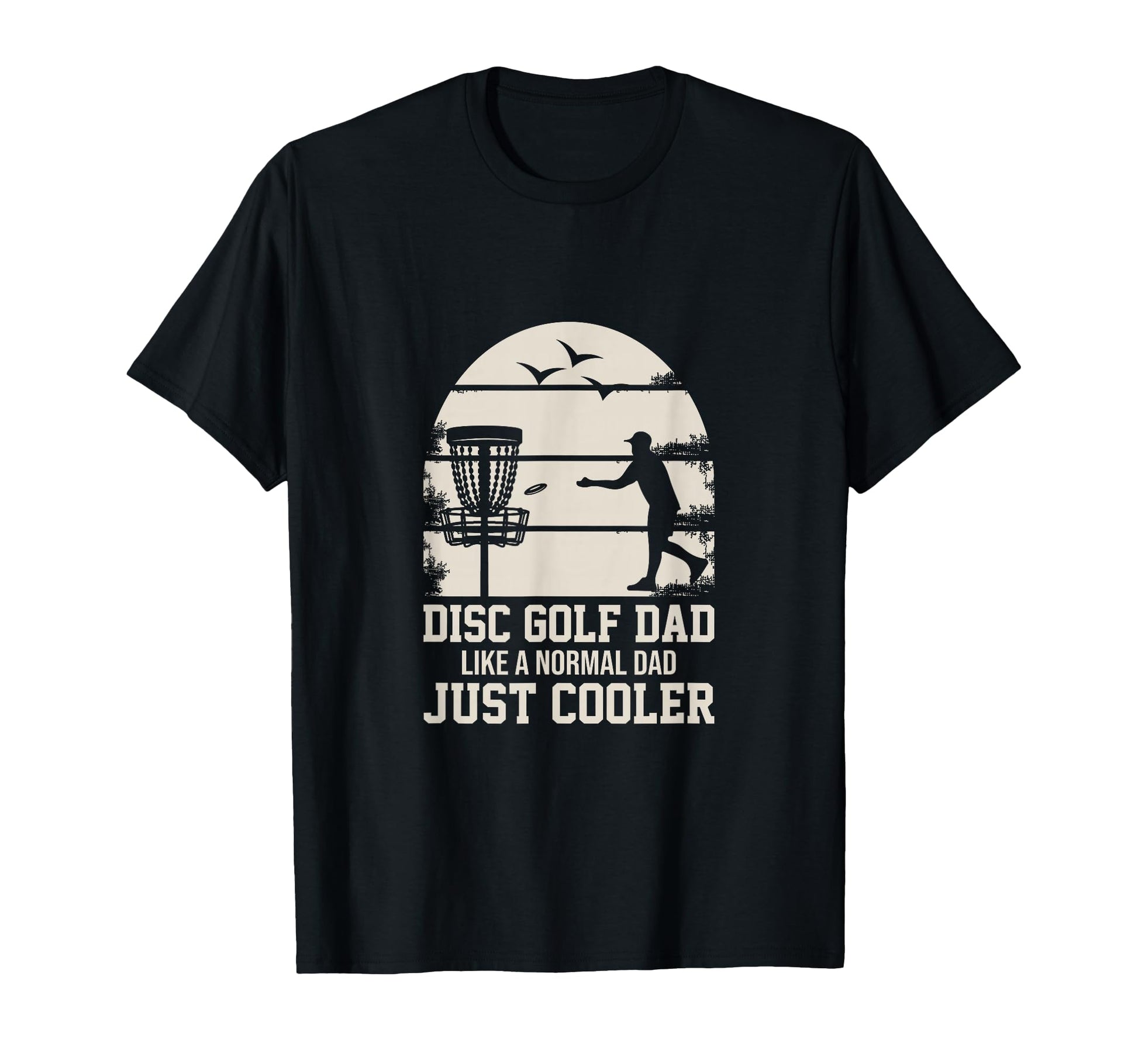 Disc Golf Dad Like Normal Dad Just Cooler T-Shirt - Unique Graphic Unisex - T-Shirt, Sweatshirt, Hoodie