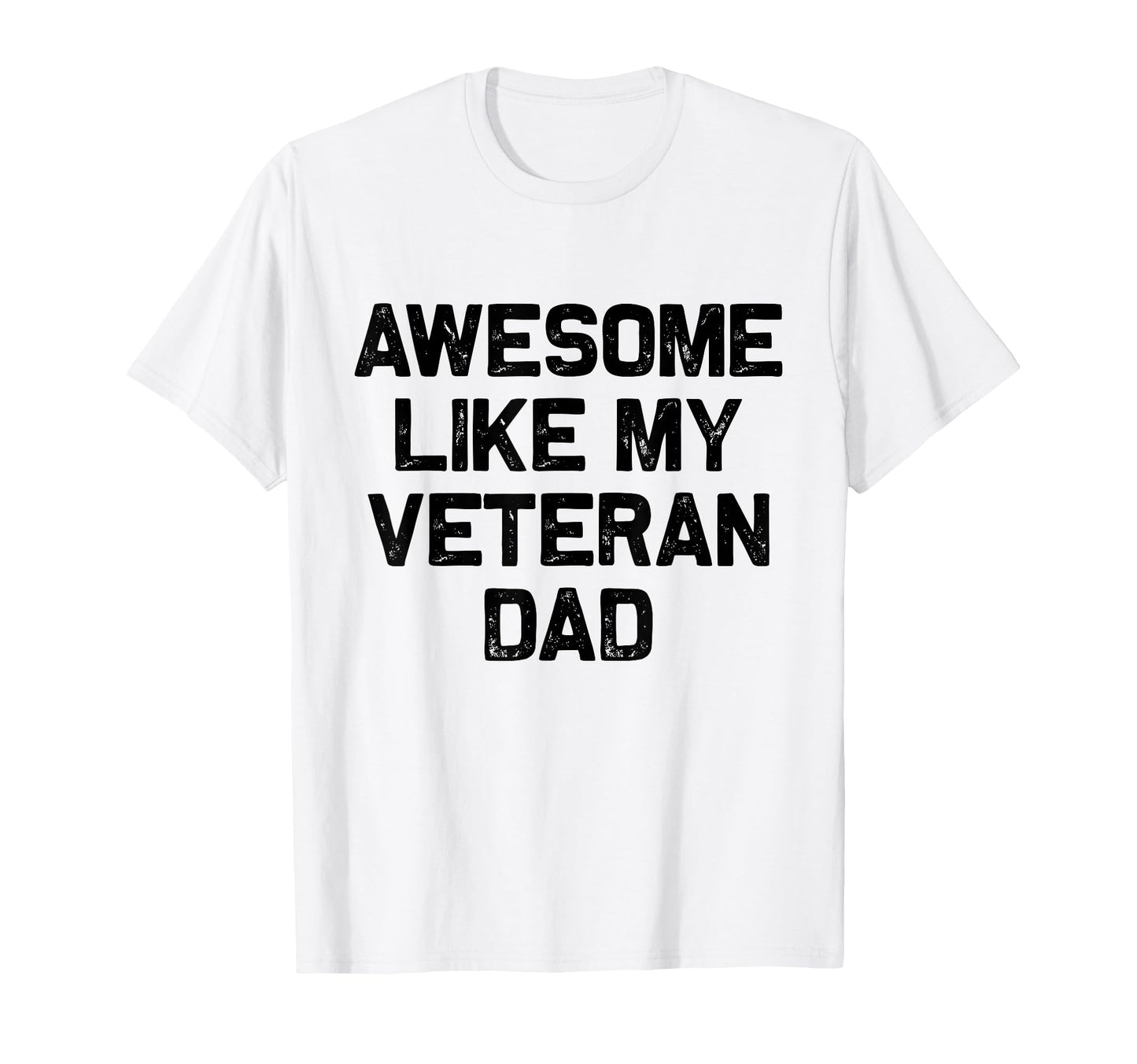 Awesome Like My Veteran Dad T-Shirt - Casual Everyday Wear for Adults - T-Shirt, Sweatshirt, Hoodie
