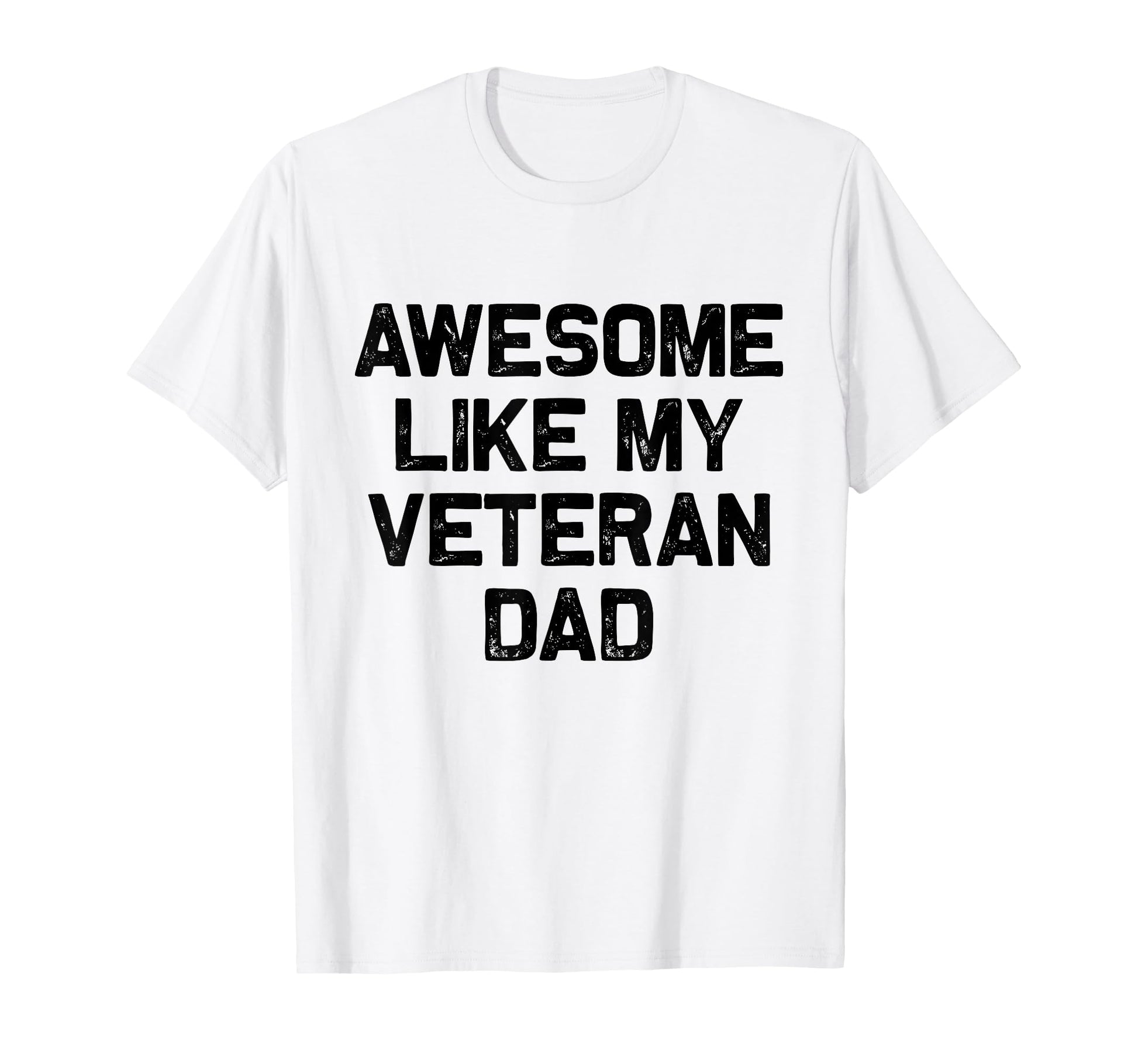 Awesome Like My Veteran Dad T-Shirt - Casual Everyday Wear for Adults - T-Shirt, Sweatshirt, Hoodie