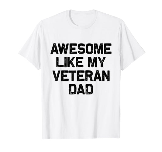 Awesome Like My Veteran Dad T-Shirt - Casual Everyday Wear for Adults - T-Shirt, Sweatshirt, Hoodie