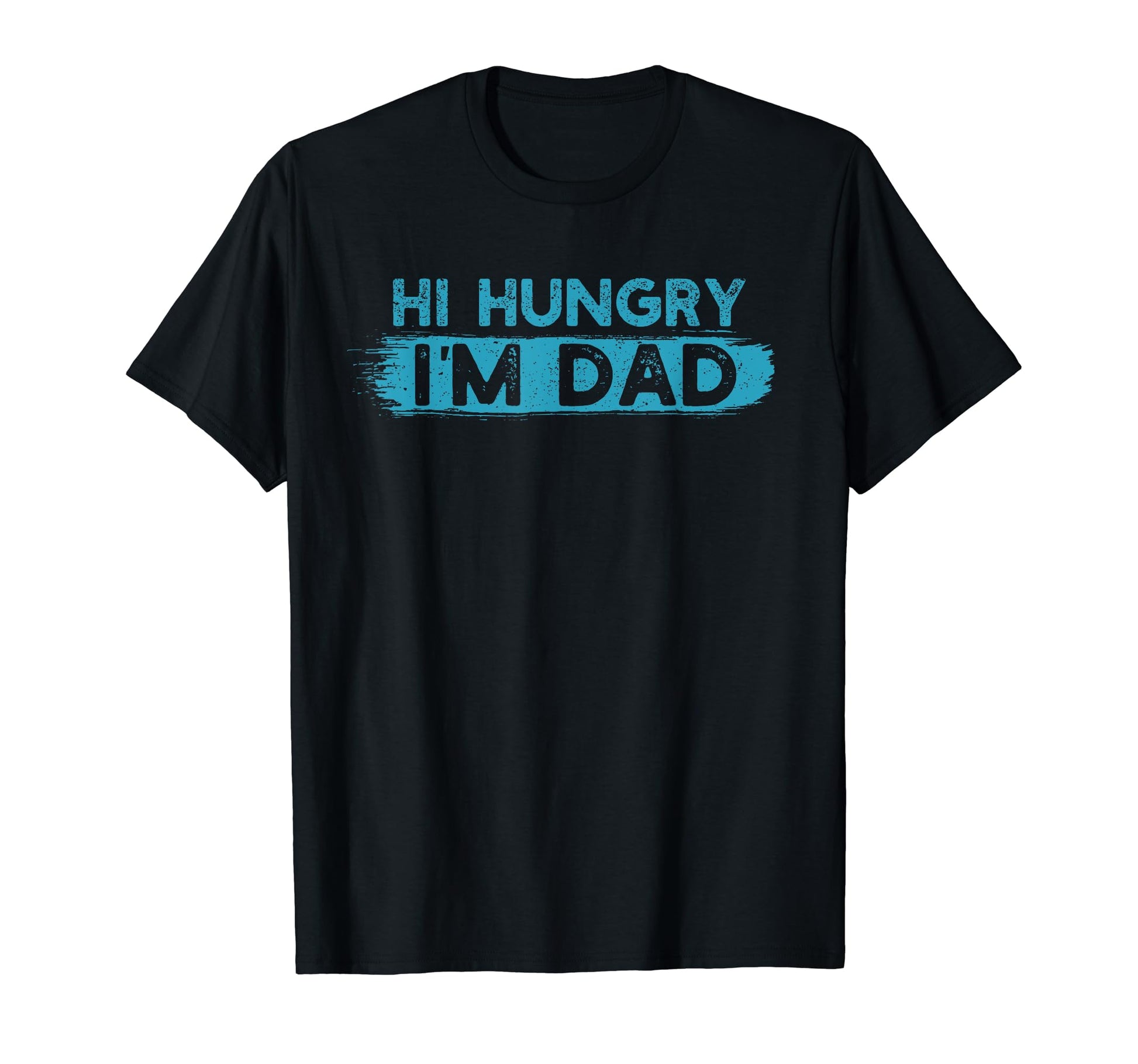 Hi Hungry Im Dad Funny Fathers Day T-Shirt - Novelty Apparel Men Women - T-Shirt, Sweatshirt, Hoodie
