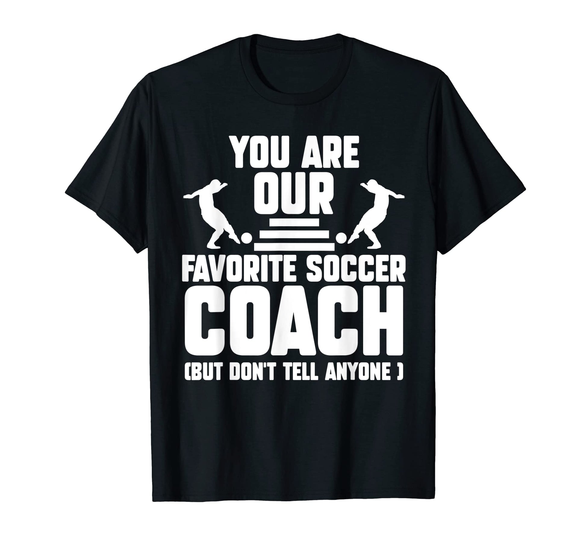 You Are Our Favorite Soccer Coach T-Shirt - Custom Art Print for Adults - T-Shirt, Sweatshirt, Hoodie