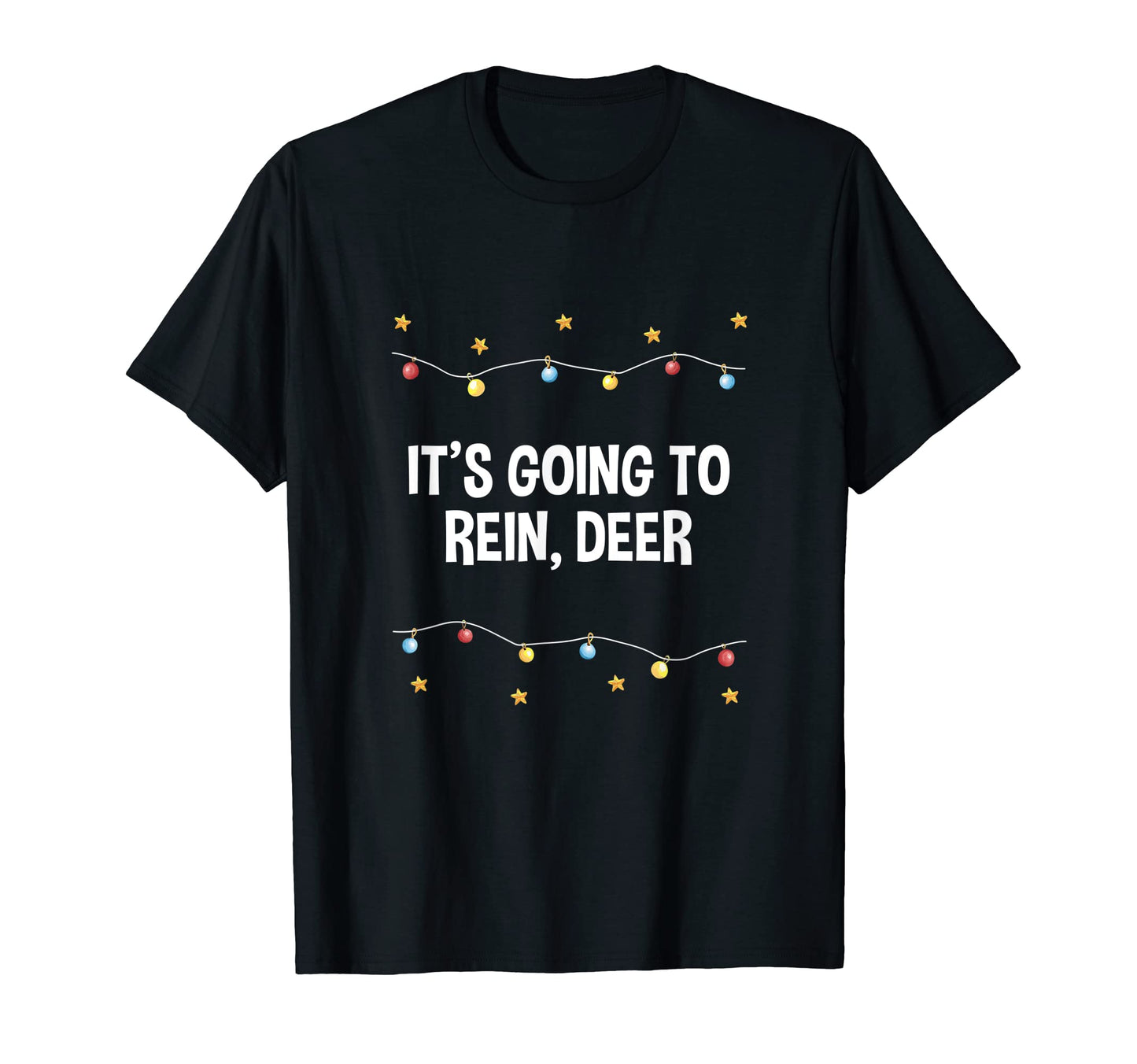 Its Going To Rein Deer Dad Jokes T-Shirt - Casual Everyday Wear for Adults - T-Shirt, Sweatshirt, Hoodie