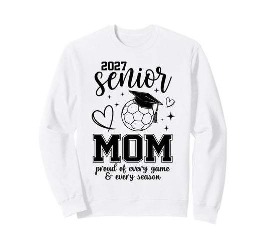 2027 Senior Soccer Mom Proud Sweatshirt - Casual Everyday Wear Unisex - T-Shirt, Sweatshirt, Hoodie