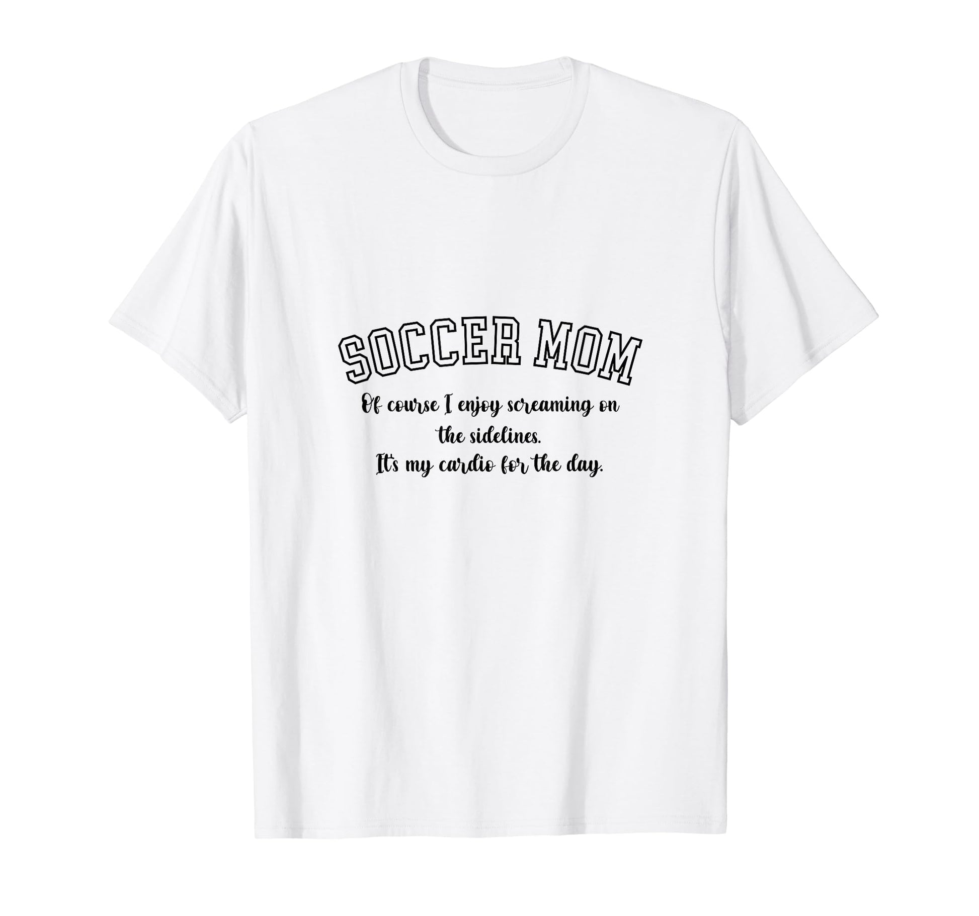 Funny Soccer Mom Gift Soccer Mom T-Shirt - Unique Graphic for Adults - T-Shirt, Sweatshirt, Hoodie