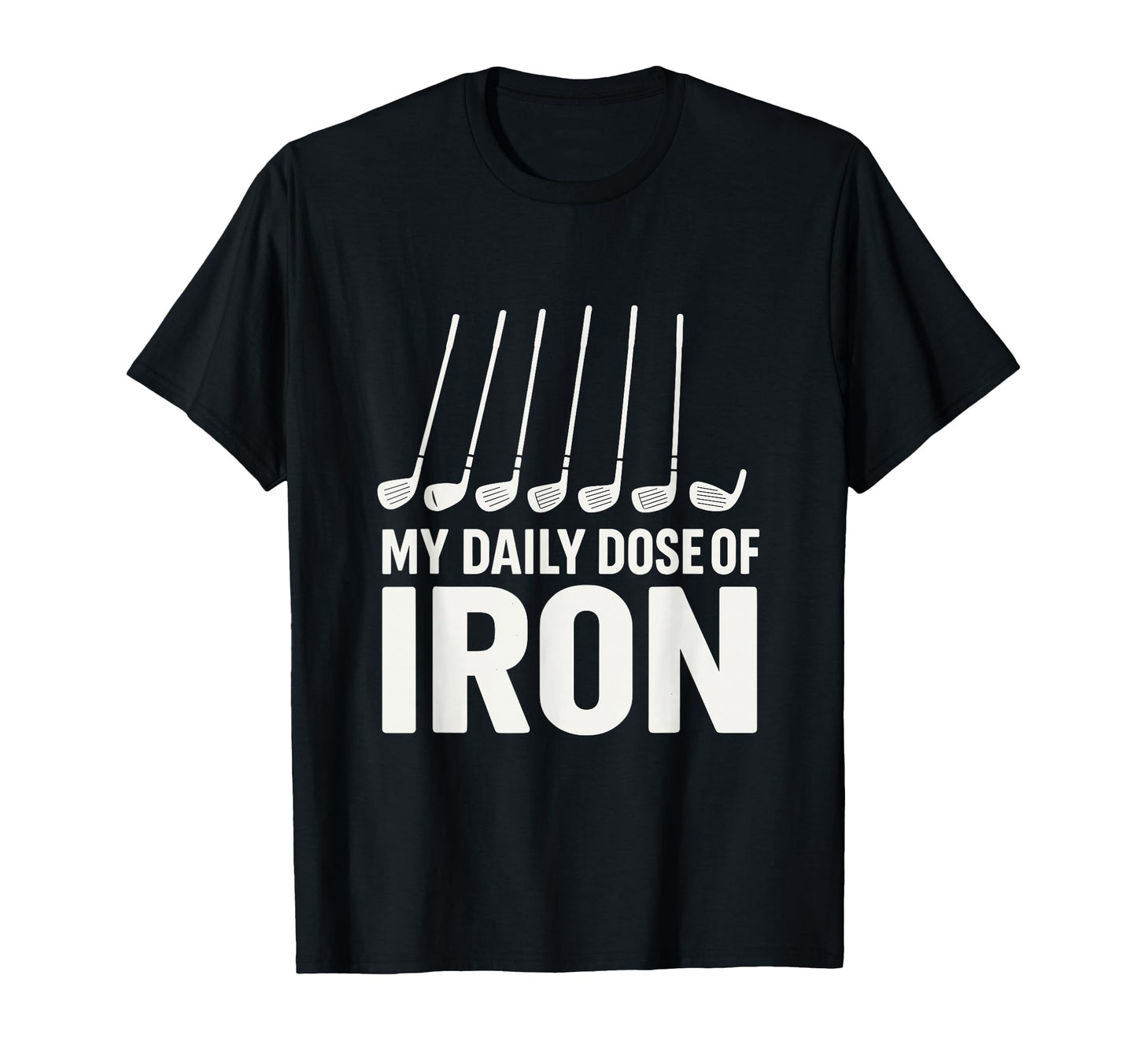 My Daily Dose Iron Golf Pun Sports T-Shirt - Custom Art Print Unisex - T-Shirt, Sweatshirt, Hoodie