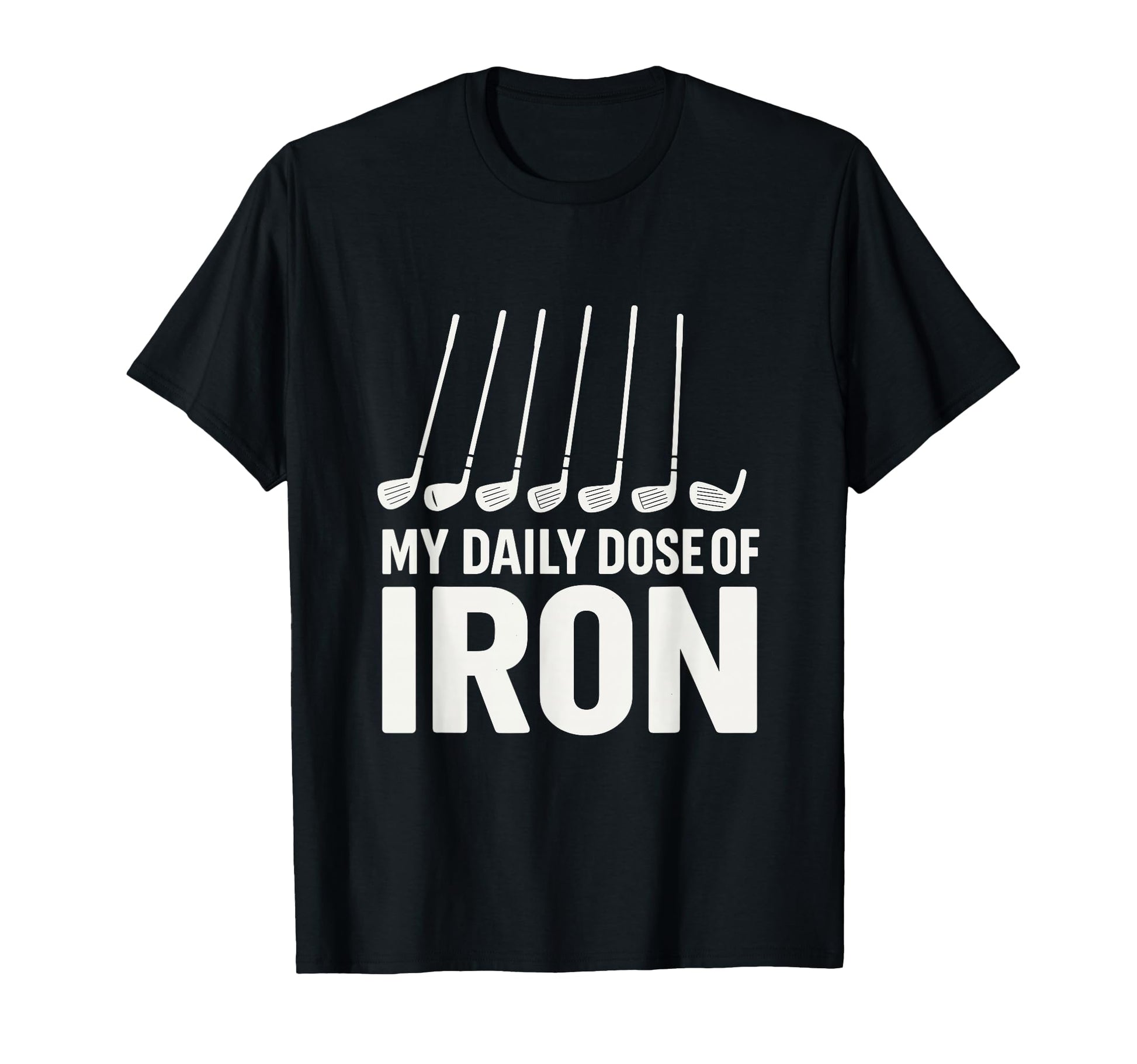 My Daily Dose Iron Golf Pun Sports T-Shirt - Custom Art Print Unisex - T-Shirt, Sweatshirt, Hoodie