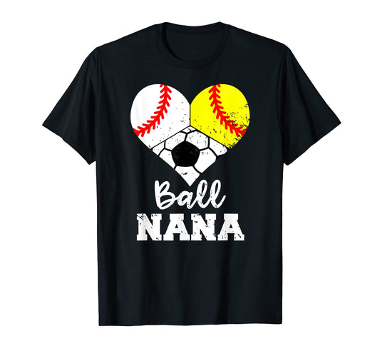 Ball Nana Funny Baseball Softball Soccer T-Shirt - Streetwear Style Unisex - T-Shirt, Sweatshirt, Hoodie