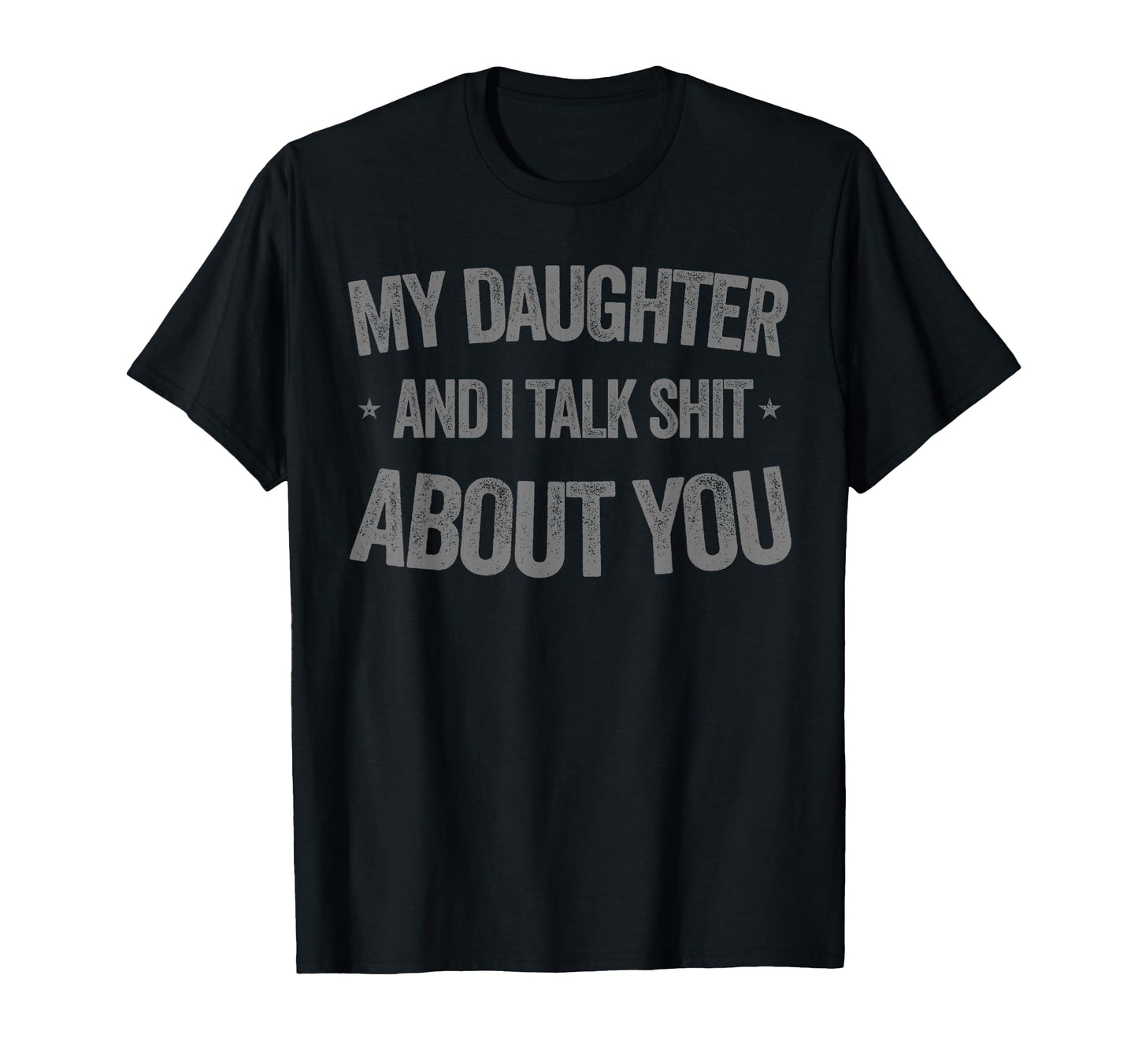 My Daughter And I Talk Sh T About You T-Shirt - Streetwear Style Men Women - T-Shirt, Sweatshirt, Hoodie