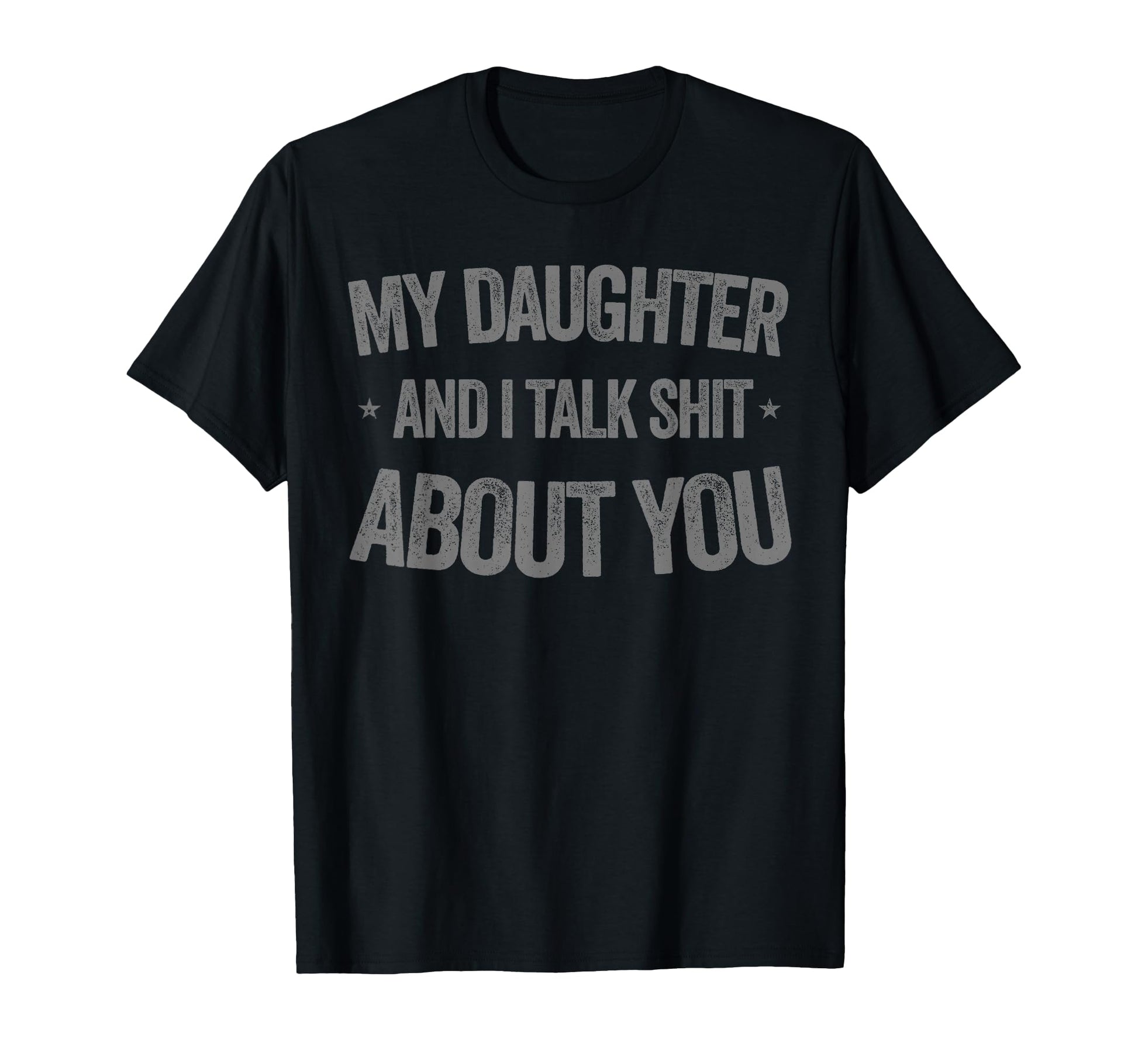 My Daughter And I Talk Sh T About You T-Shirt - Streetwear Style Men Women - T-Shirt, Sweatshirt, Hoodie