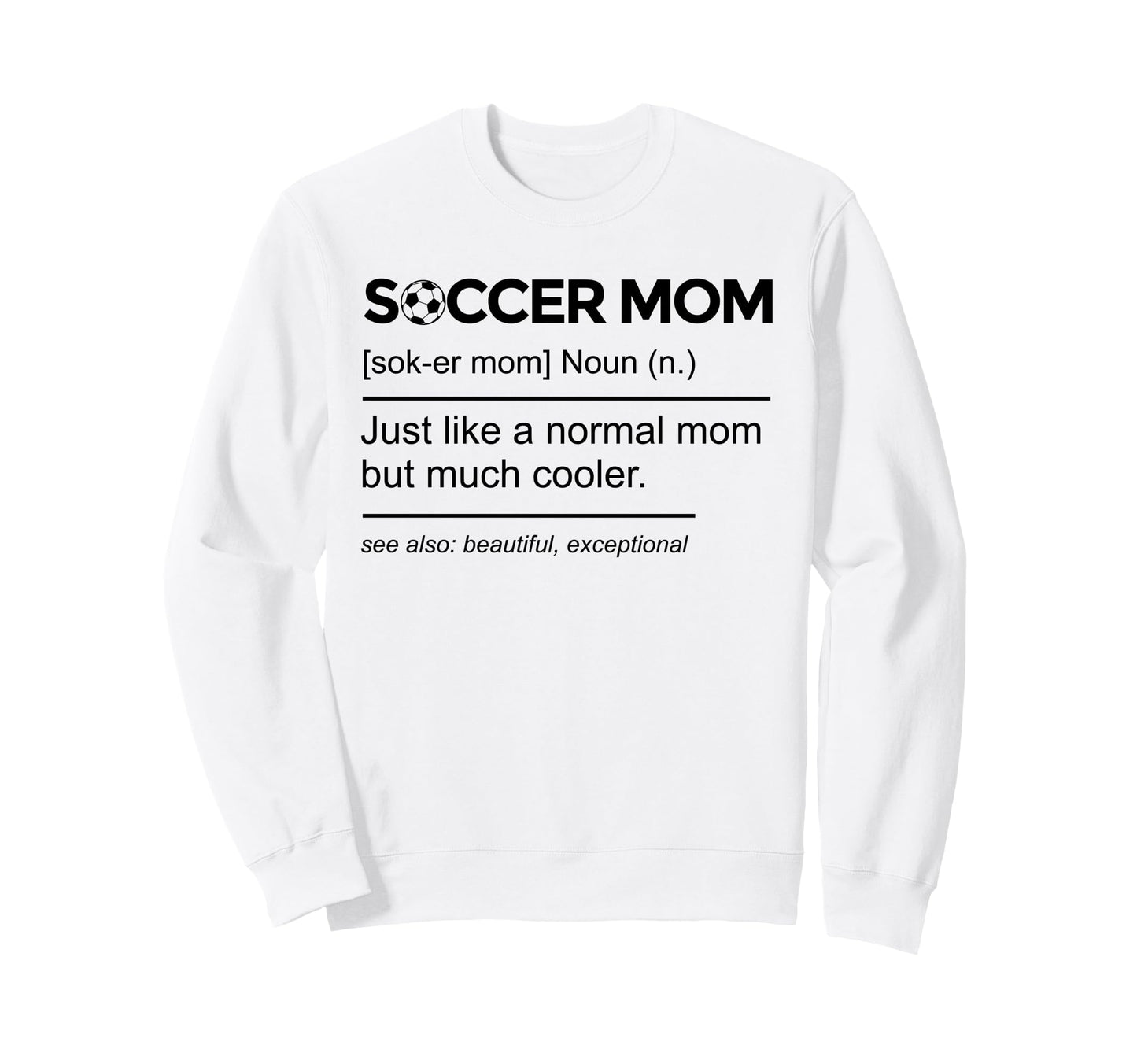 Soccer Mom Definition Funny Mothers Sweatshirt - Trendy Graphic Men Women - T-Shirt, Sweatshirt, Hoodie