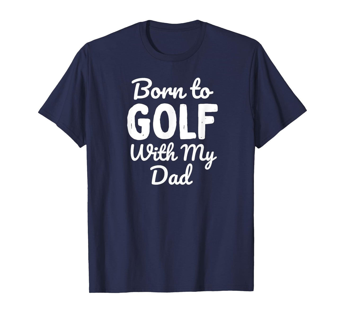 Born To Golf My Dad T-Shirt - Unique Graphic Unisex - T-Shirt, Sweatshirt, Hoodie