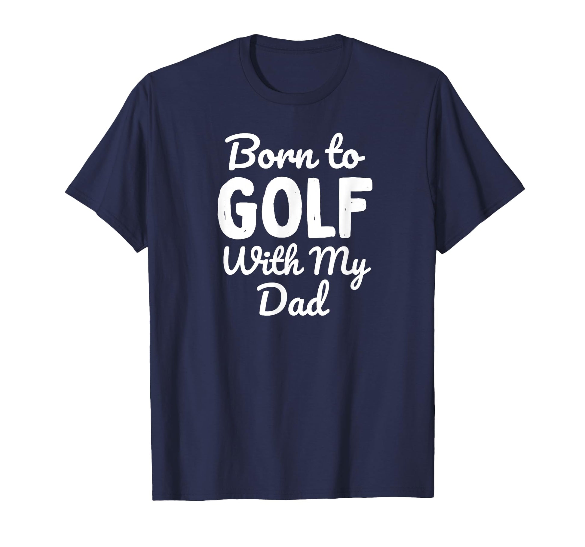 Born To Golf My Dad T-Shirt - Unique Graphic Unisex - T-Shirt, Sweatshirt, Hoodie