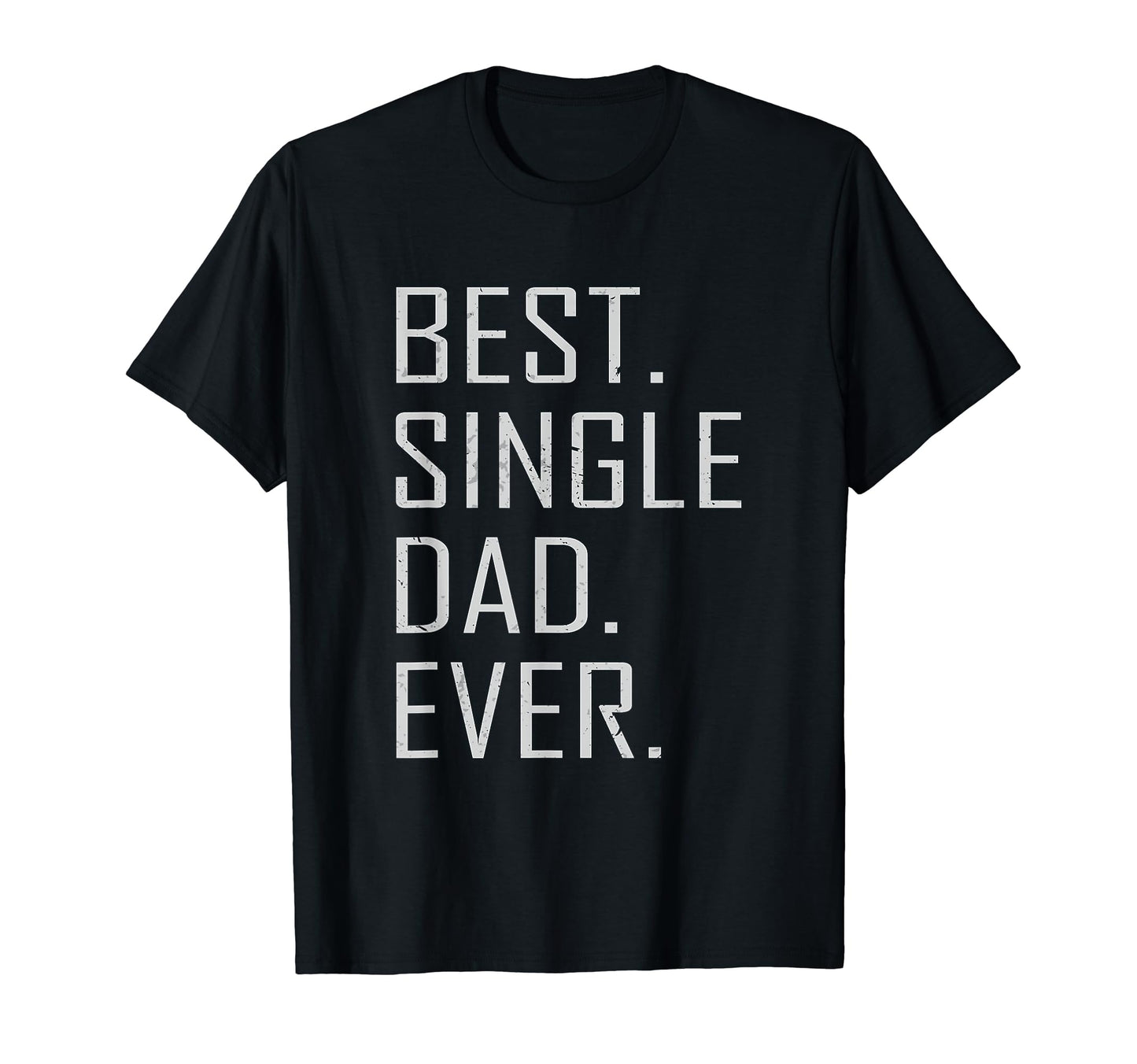 Best Single Dad Ever Single Dad T-Shirt - Streetwear Style for Adults - T-Shirt, Sweatshirt, Hoodie