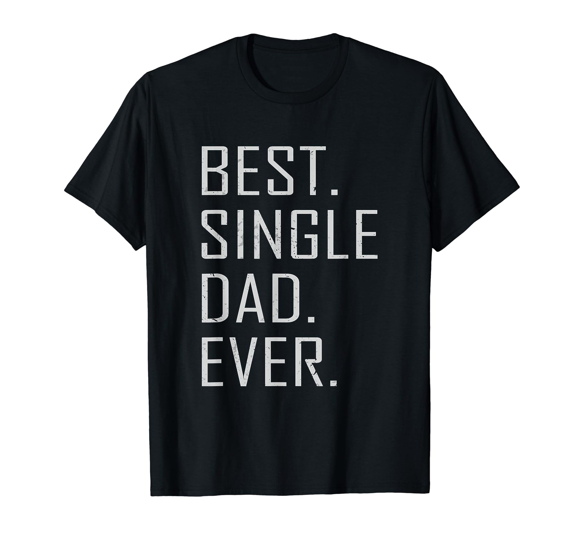 Best Single Dad Ever Single Dad T-Shirt - Streetwear Style for Adults - T-Shirt, Sweatshirt, Hoodie