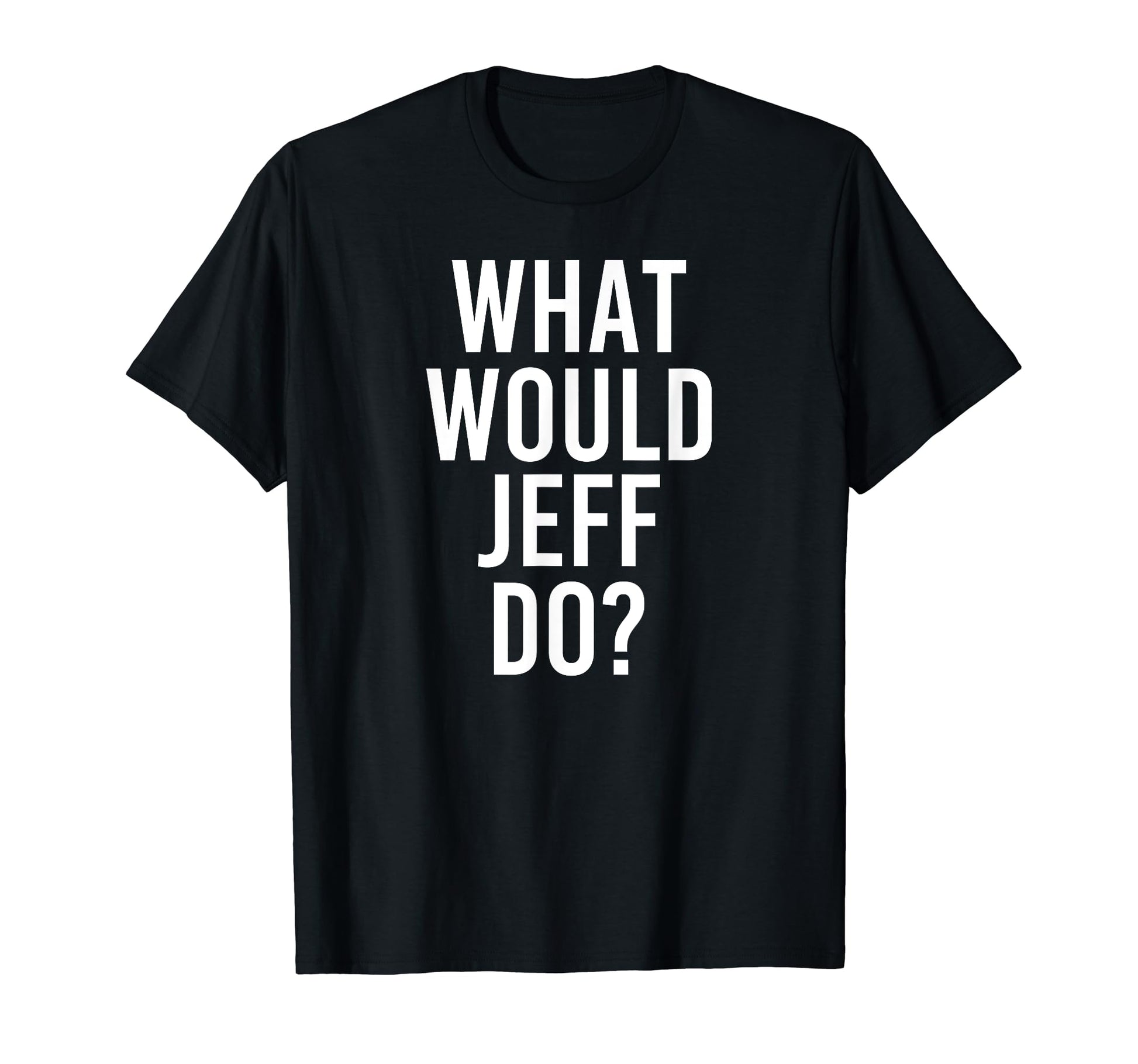 What Would Jeff Do Funny T-Shirt - Minimalist Print for Adults - T-Shirt, Sweatshirt, Hoodie