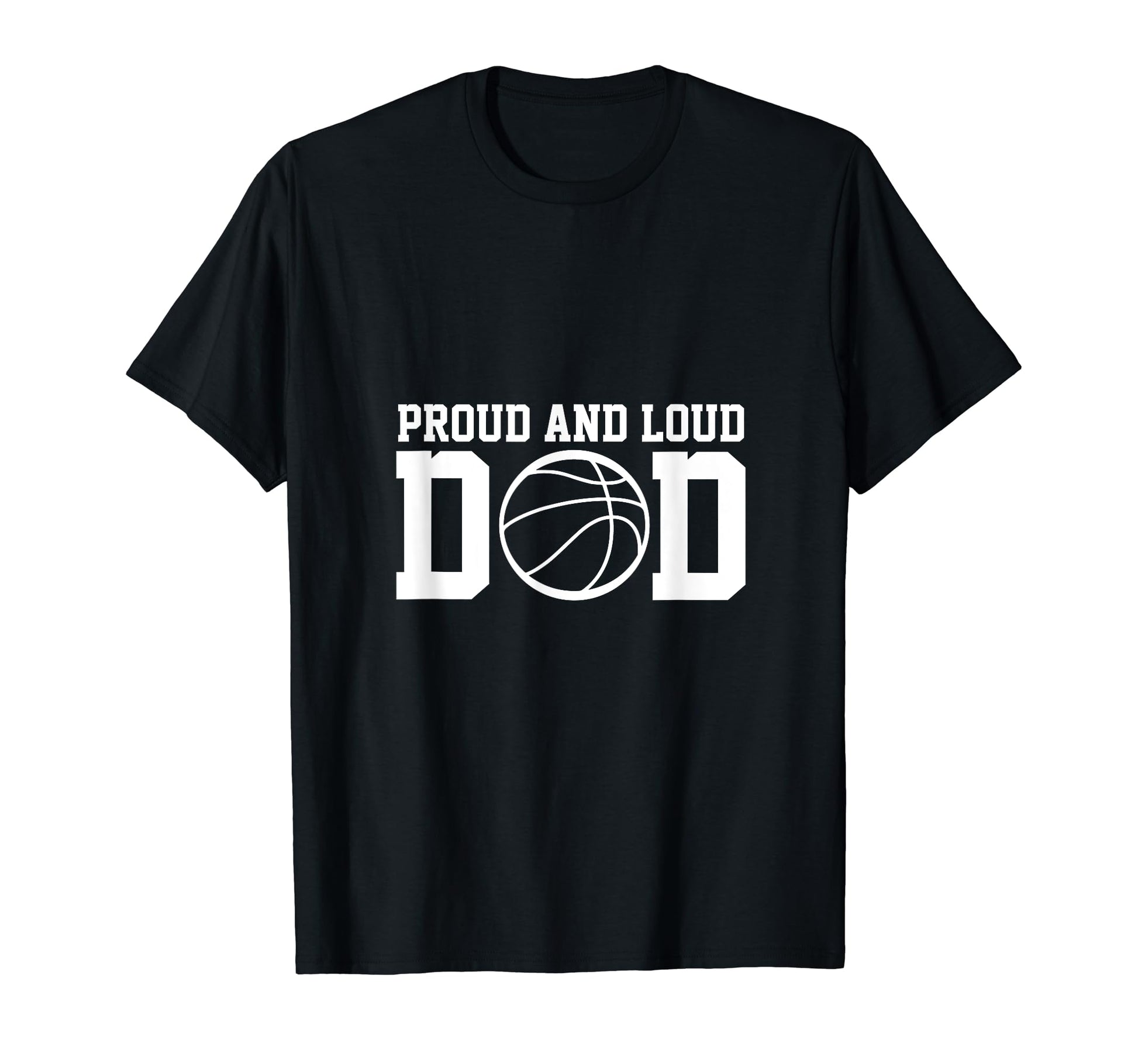Proud Loud Basketball Dad Sport Gift T-Shirt - Novelty Apparel for Adults - T-Shirt, Sweatshirt, Hoodie