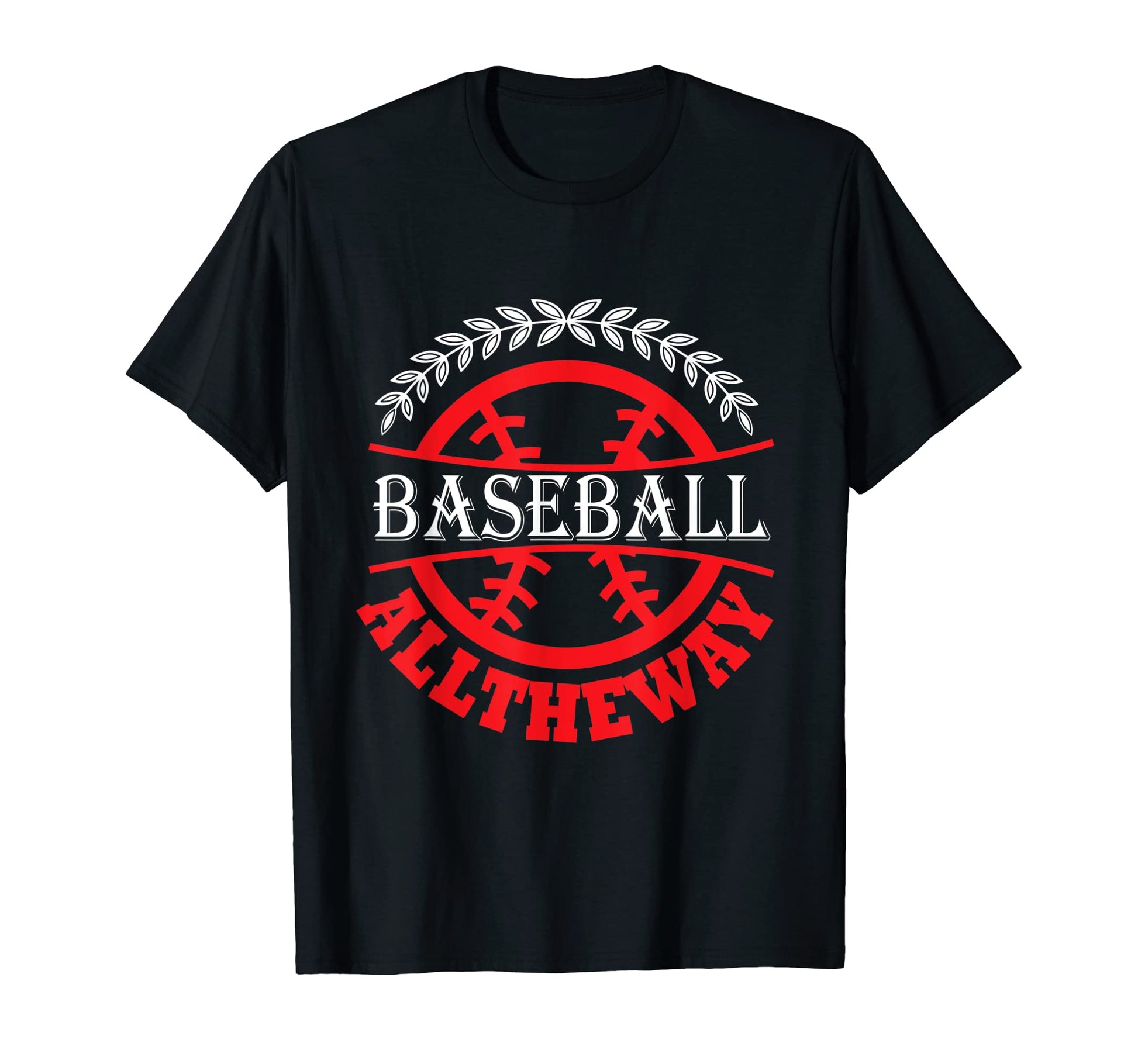 Baseball All Way Baseball Player T-Shirt - Casual Everyday Wear for Adults - T-Shirt, Sweatshirt, Hoodie