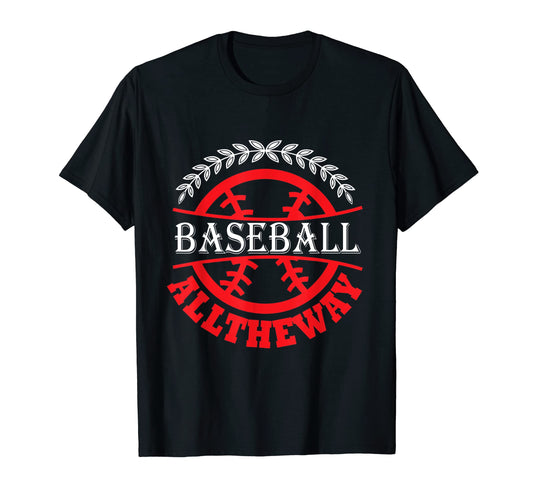 Baseball All Way Baseball Player T-Shirt - Casual Everyday Wear for Adults - T-Shirt, Sweatshirt, Hoodie
