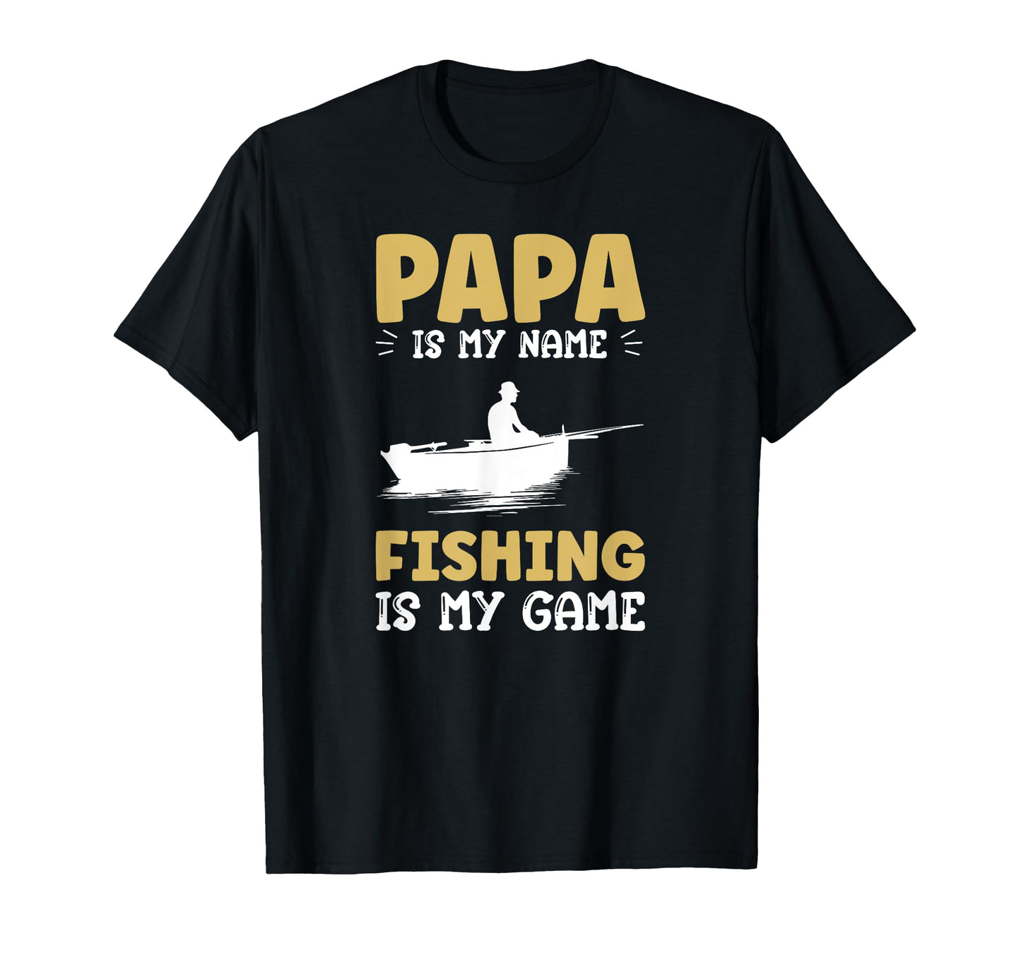 Papa Is My Name Fishing Is My Game Angler T-Shirt - Novelty Apparel Unisex - T-Shirt, Sweatshirt, Hoodie