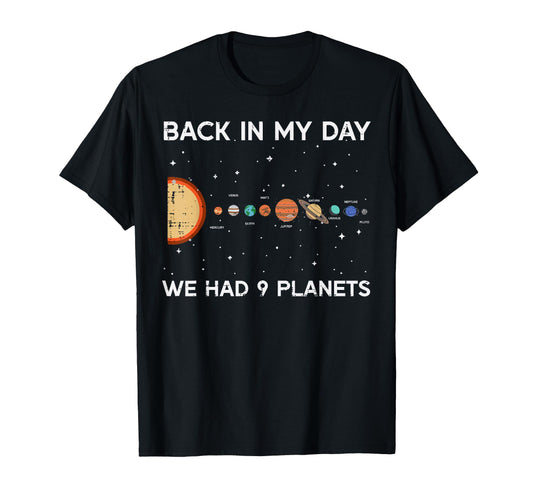 Back My Day We Had 9 Planets Funny T-Shirt - Unique Graphic for Adults - T-Shirt, Sweatshirt, Hoodie